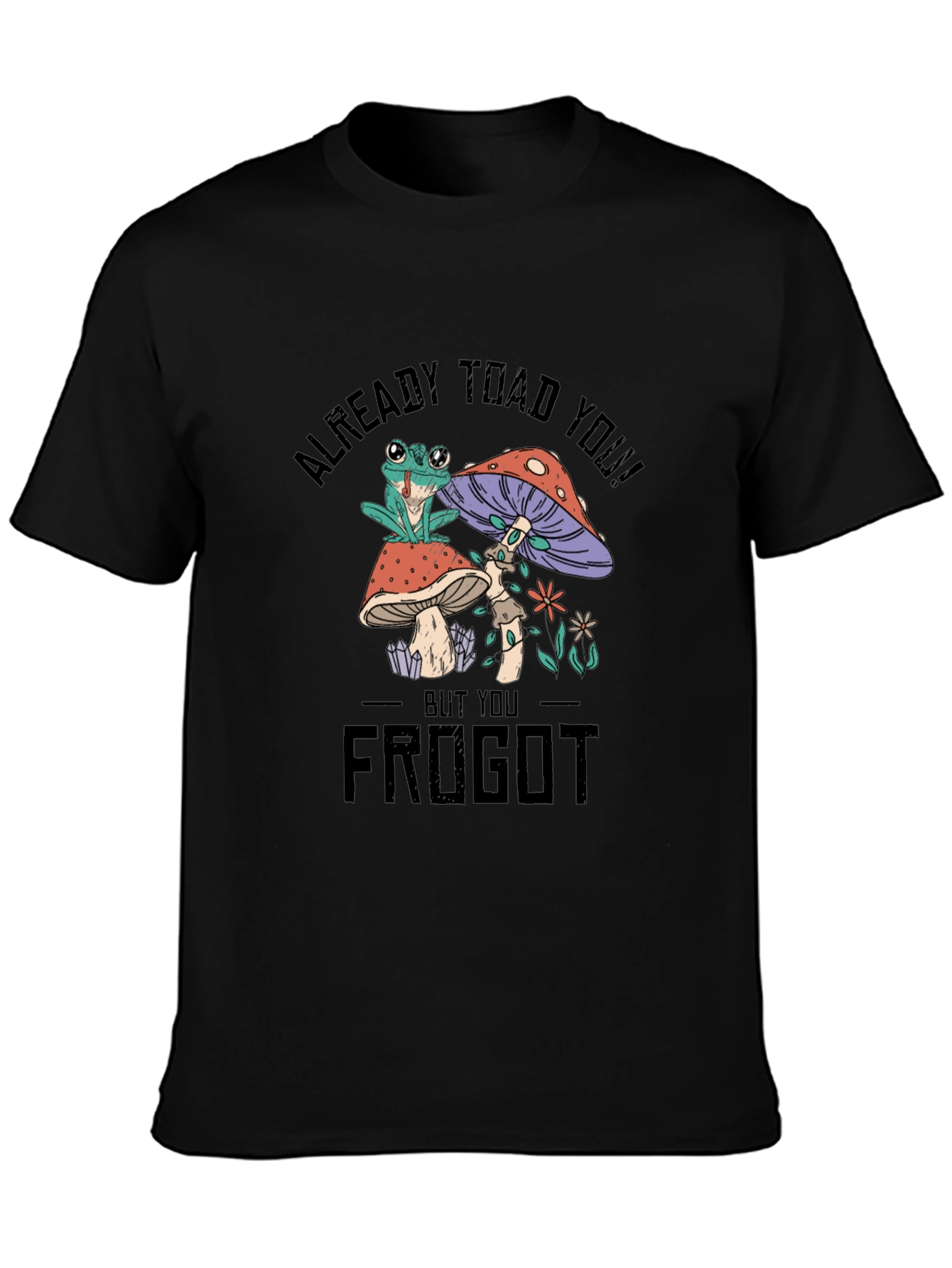 Frog and Mushroom Graphic T-Shirt - Already Toad You!
