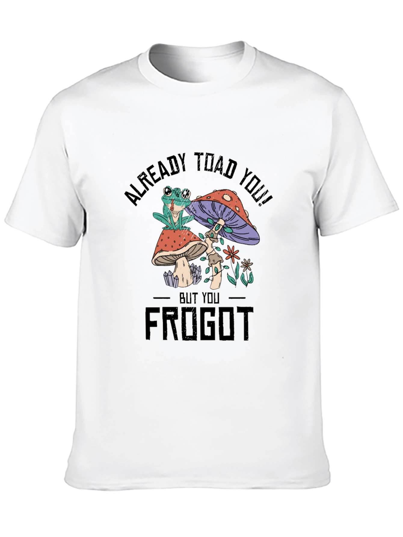 Frog and Mushroom Graphic T-Shirt - Already Toad You!