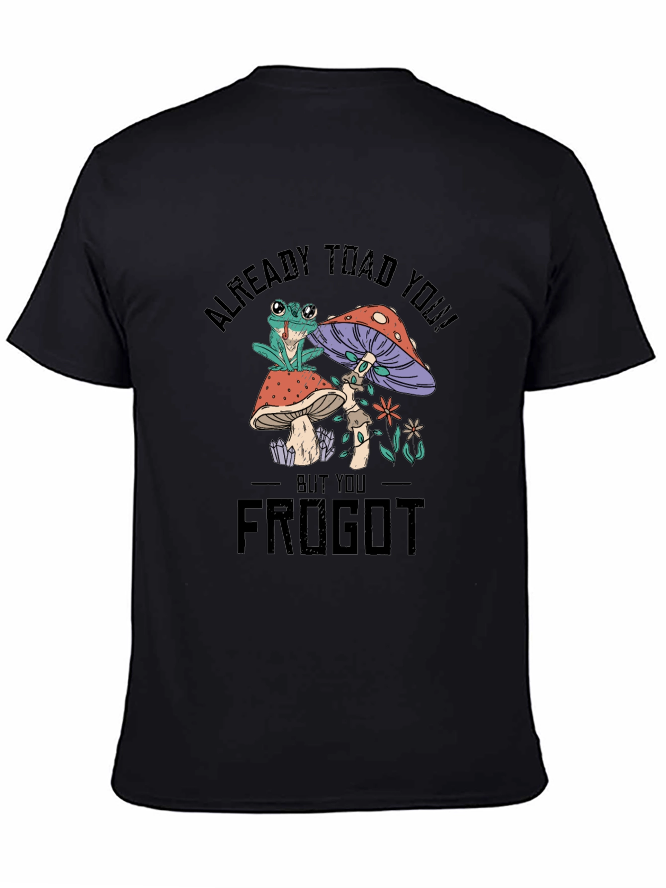 Frog and Mushroom Graphic T-Shirt - Already Toad You!