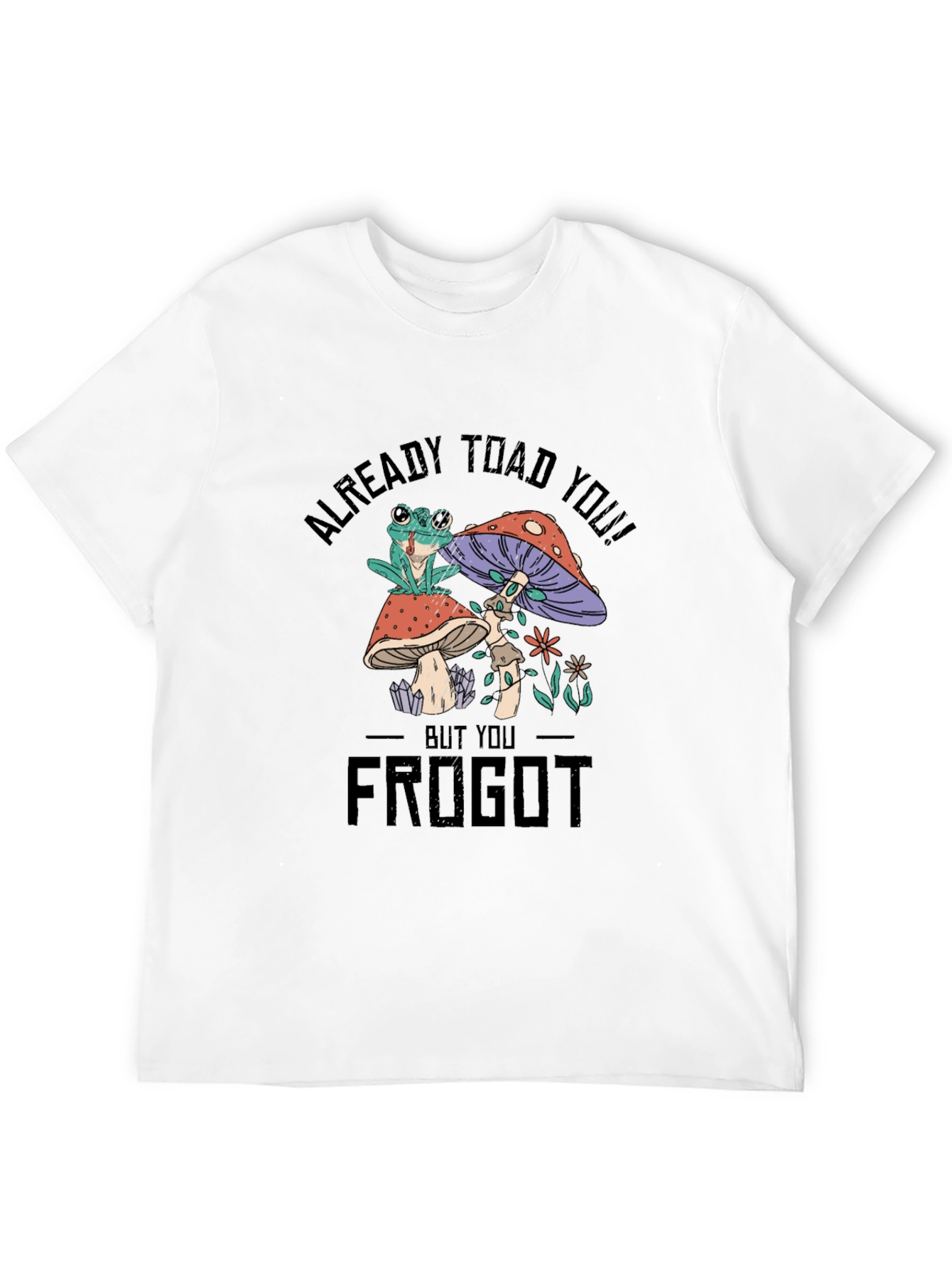 Frog and Mushroom Graphic T-Shirt - Already Toad You!