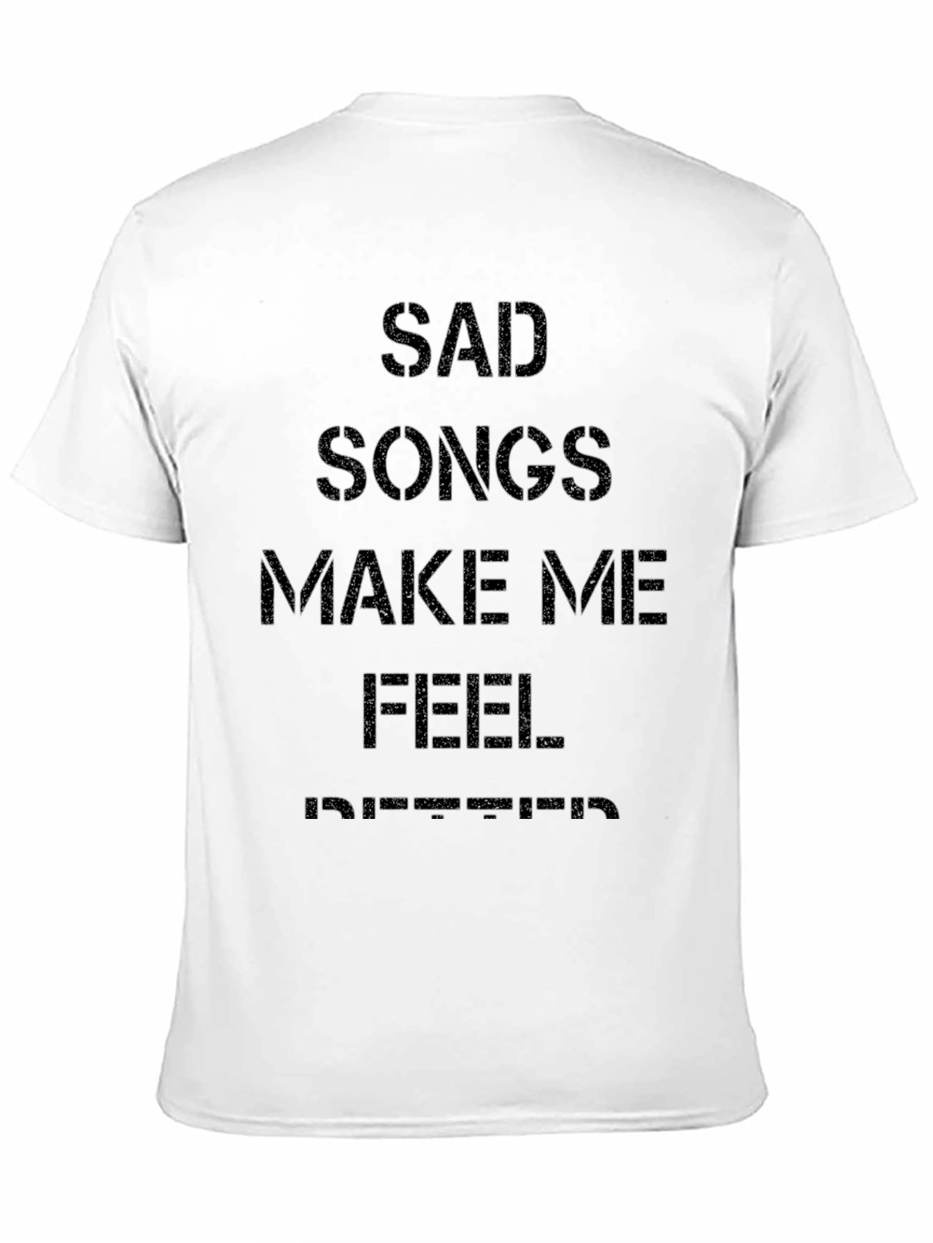 Sad Songs Make Me Feel Better T-Shirt