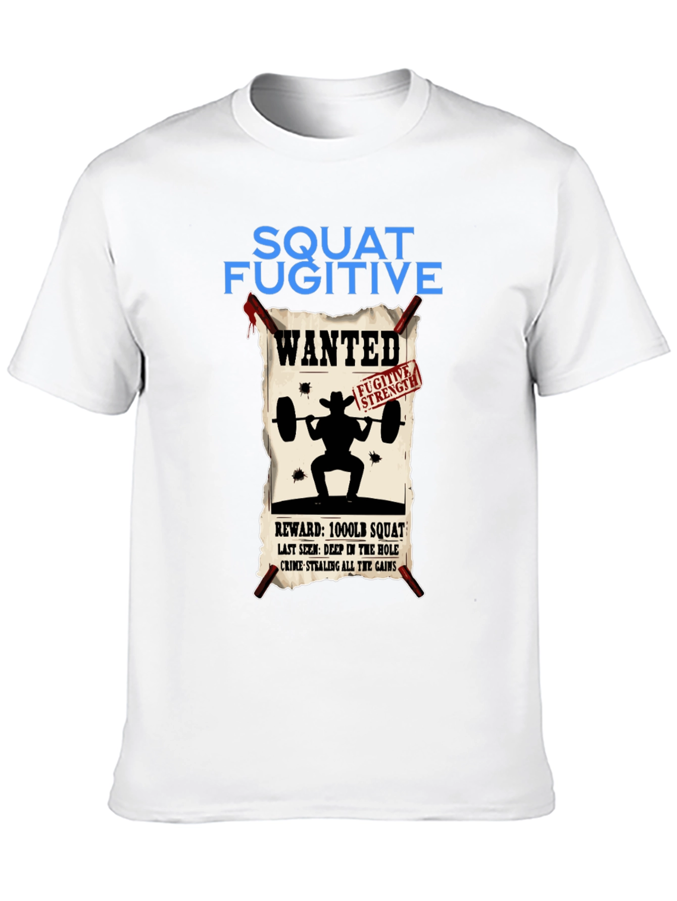 Squat Fugitive Wanted T-Shirt - Gym & Weightlifting Apparel