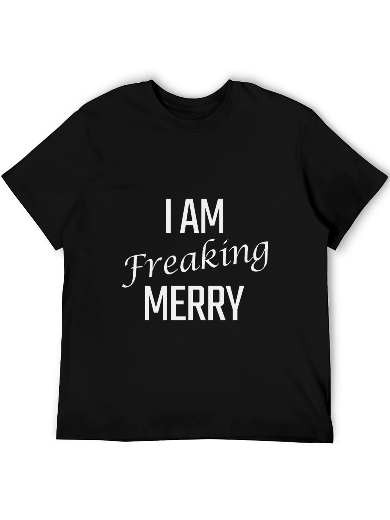I AM Freaking Merry Graphic T-Shirt