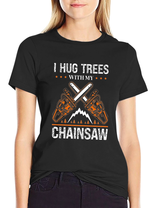 I Hug Trees With My Chainsaw Black T-Shirt