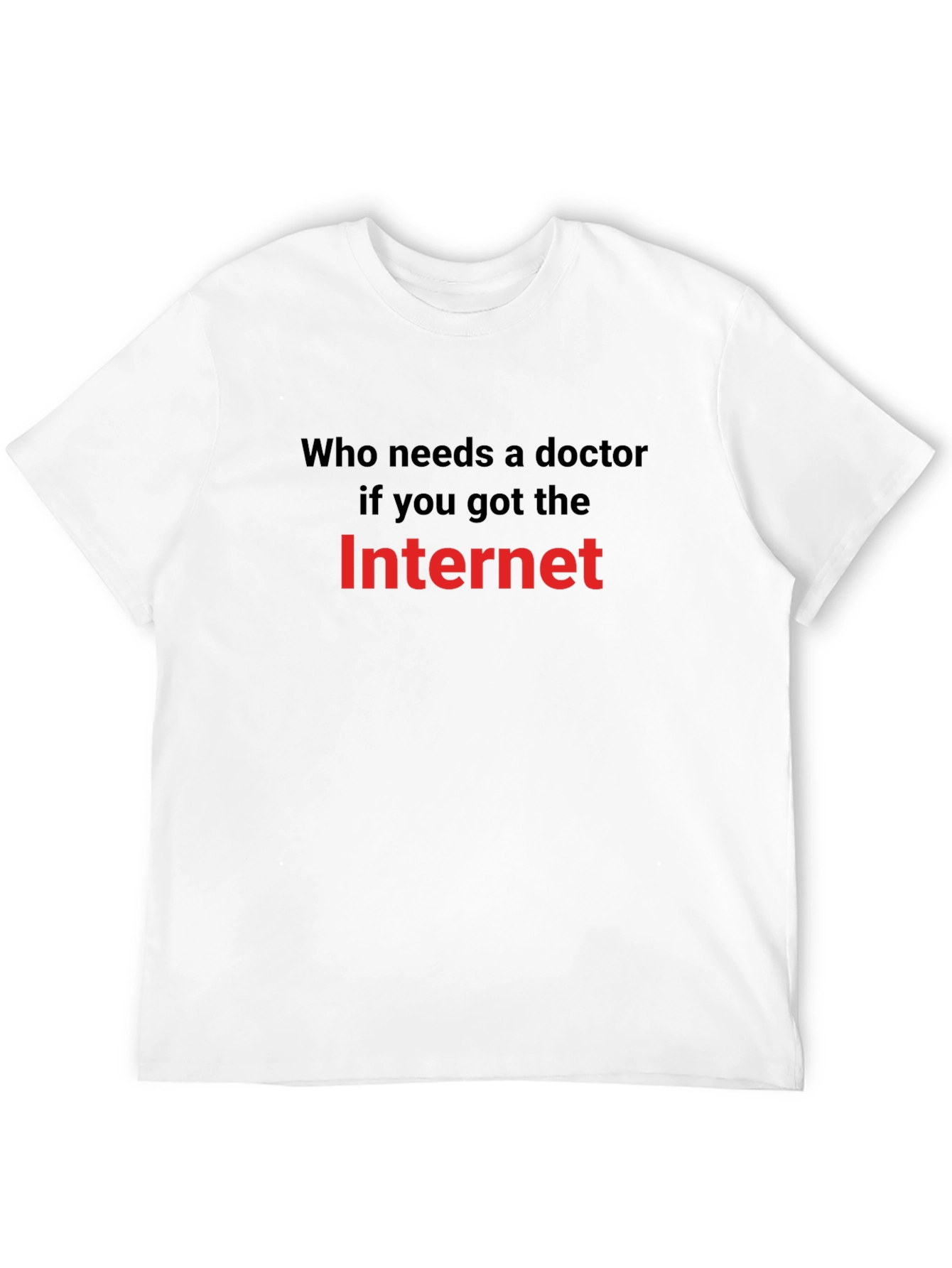 Funny Internet Meme T-Shirt: Who Needs a Doctor?
