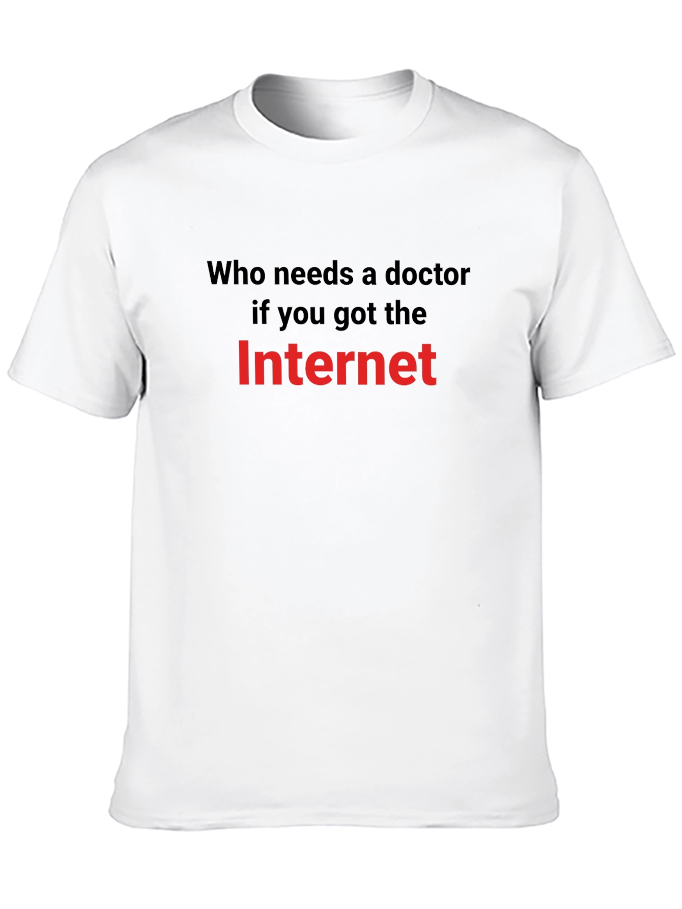Funny Internet Meme T-Shirt: Who Needs a Doctor?