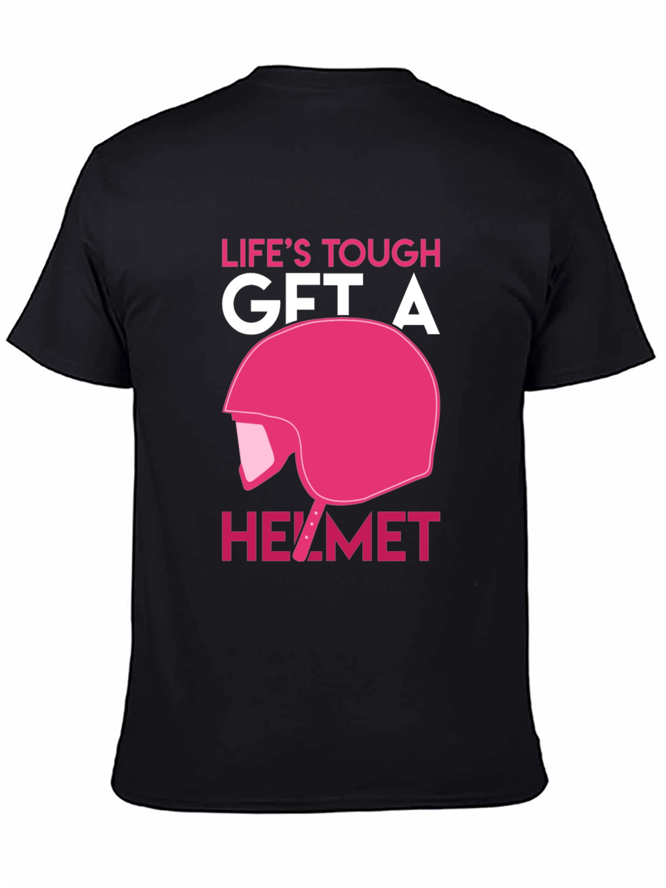 Lifes Tough Get A Helmet T-Shirt
