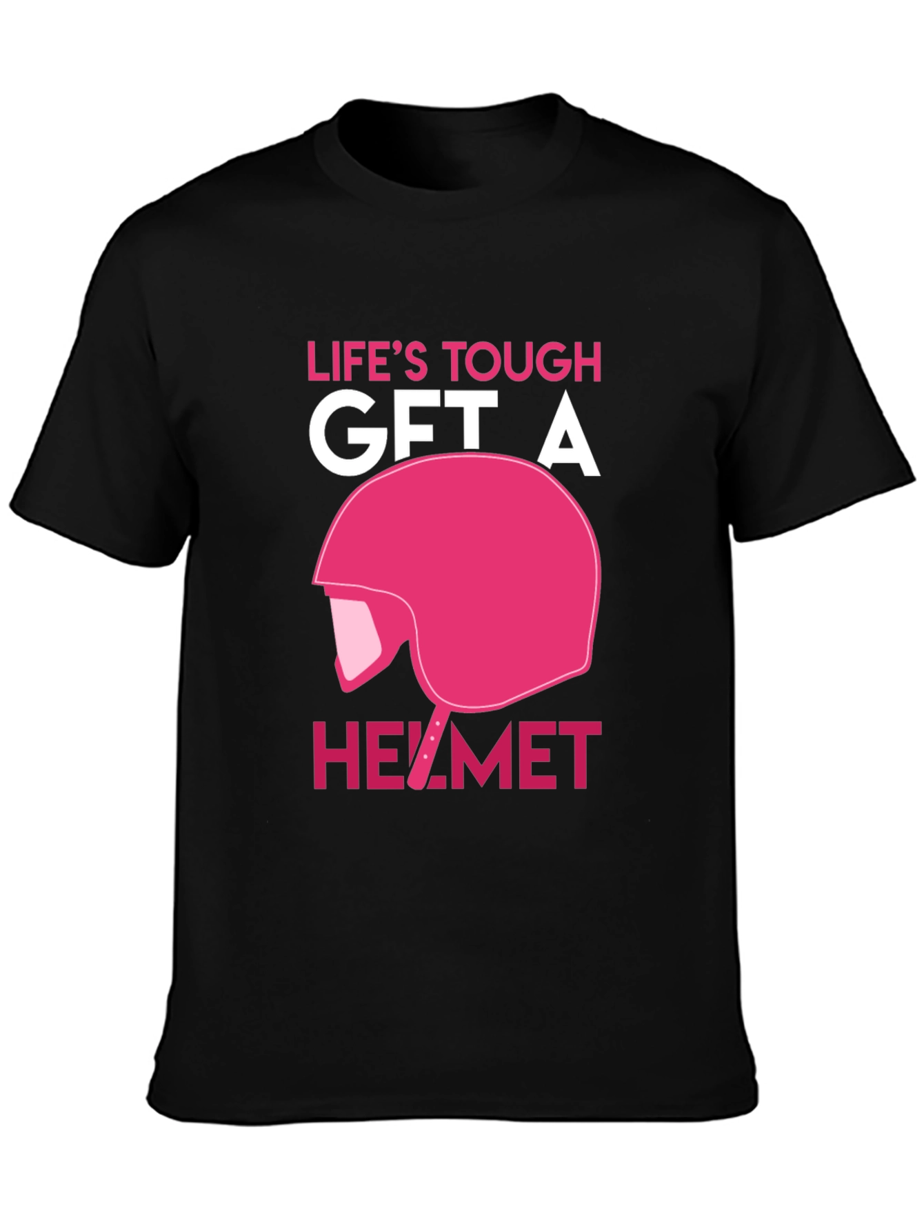 Lifes Tough Get A Helmet T-Shirt