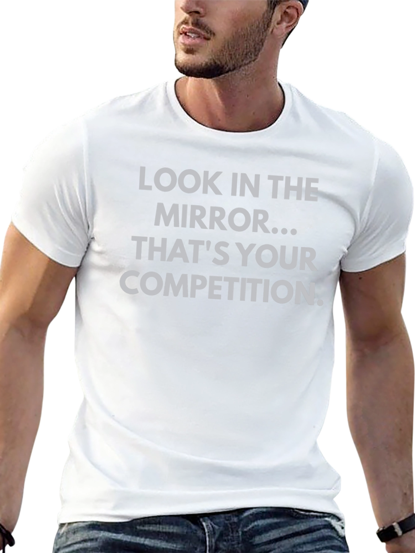 Motivational T-Shirt - Look in the Mirror
