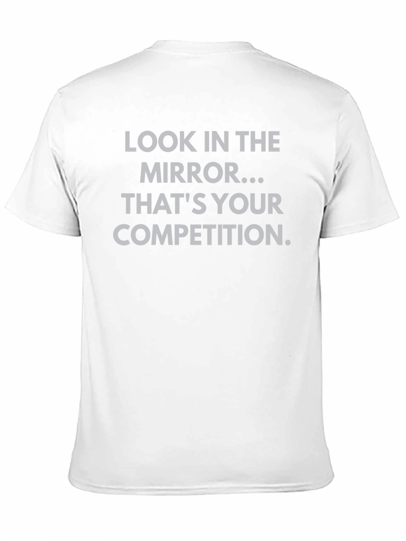 Motivational T-Shirt - Look in the Mirror