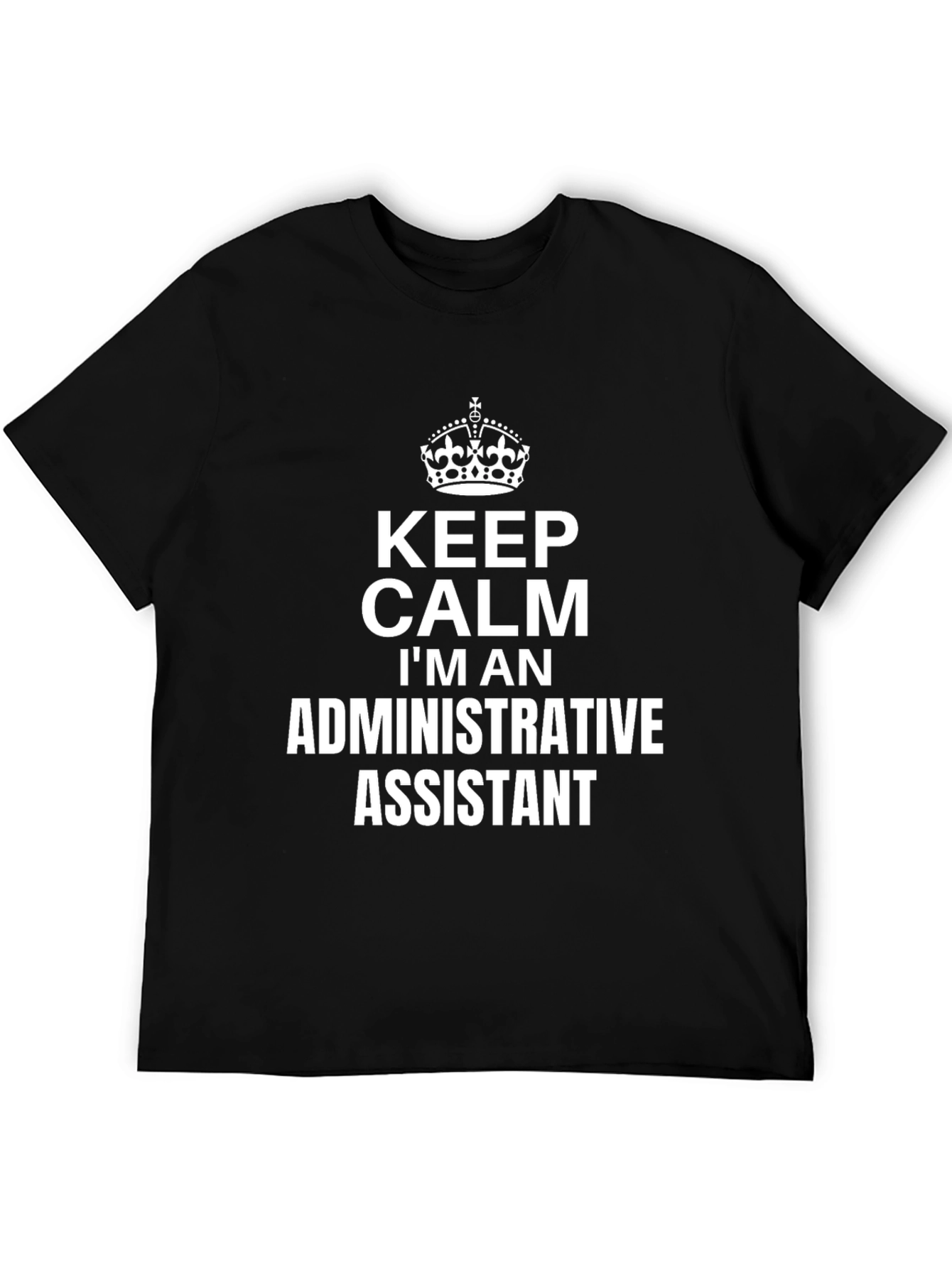 Keep Calm Im an Administrative Assistant T-Shirt
