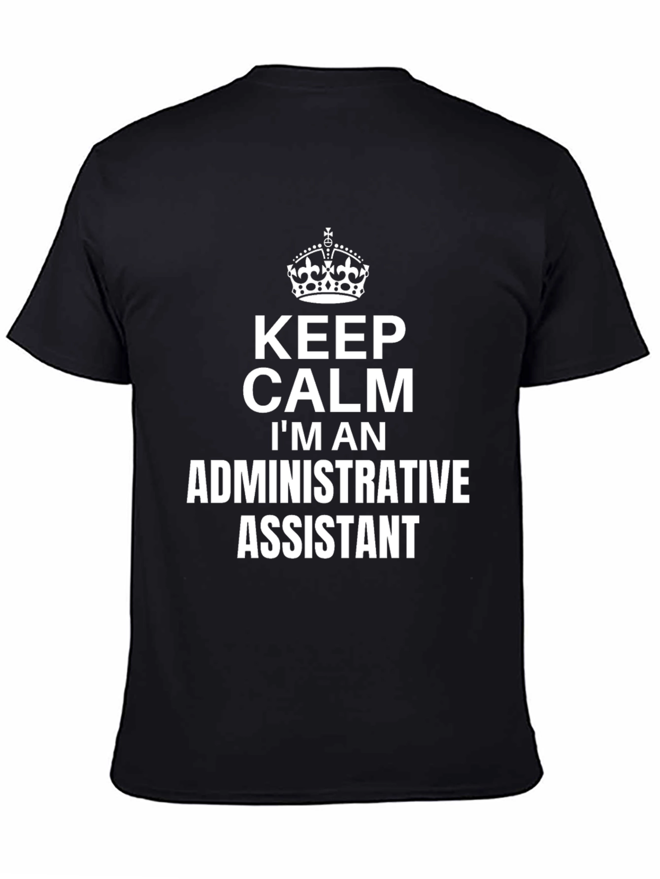 Keep Calm Im an Administrative Assistant T-Shirt