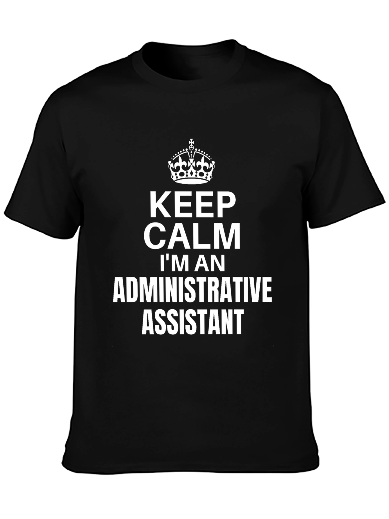 Keep Calm Im an Administrative Assistant T-Shirt