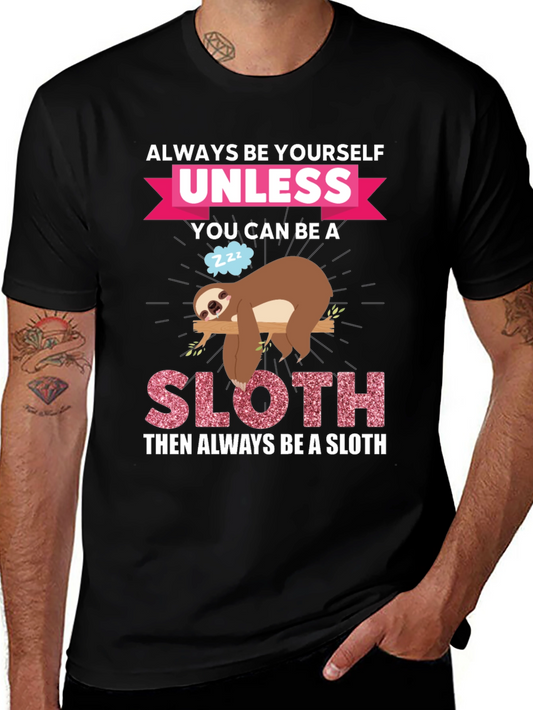 Always Be Yourself Unless You Can Be A Sloth T-Shirt
