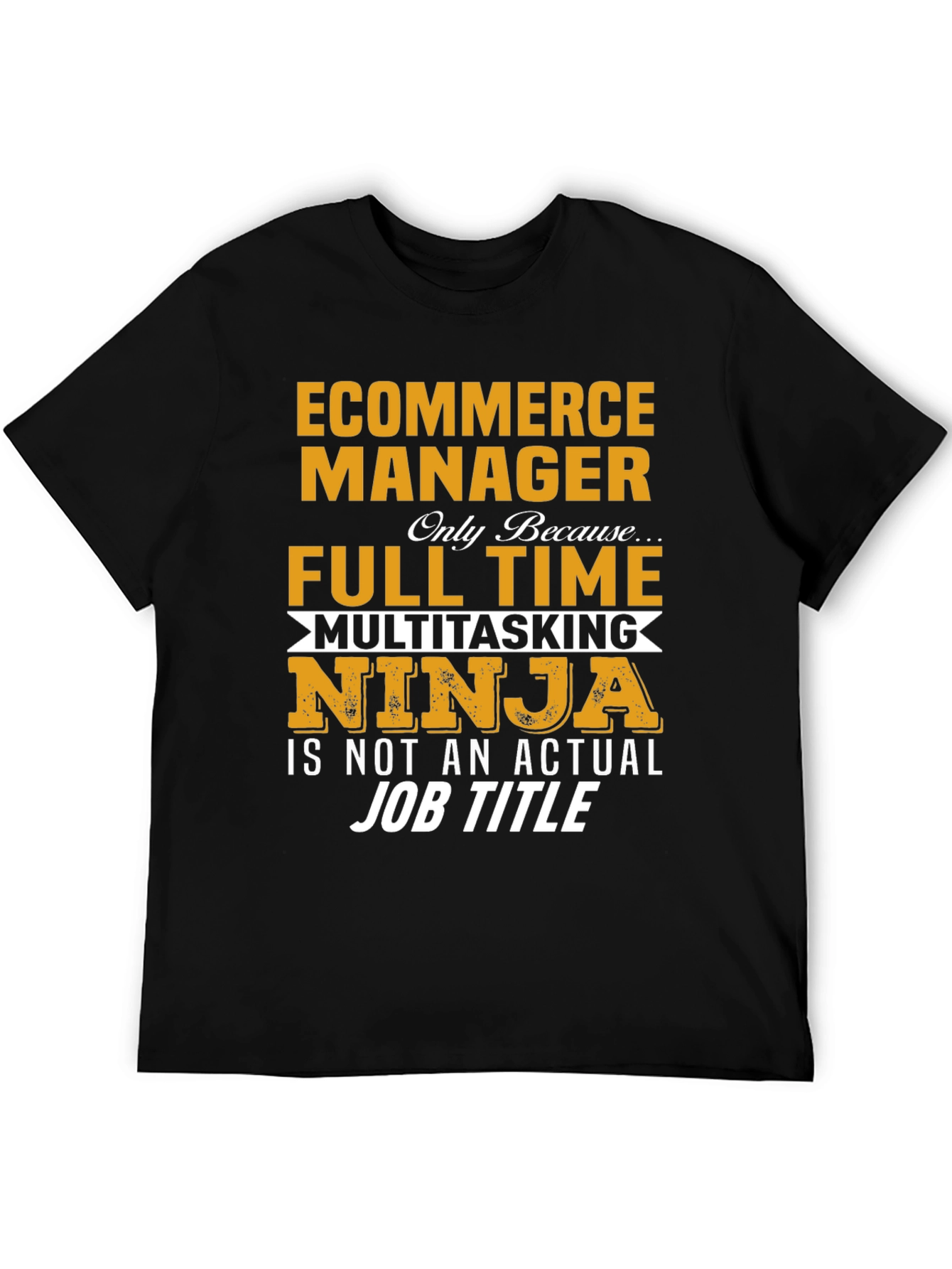 Ecommerce Manager Full Time Ninja T-Shirt