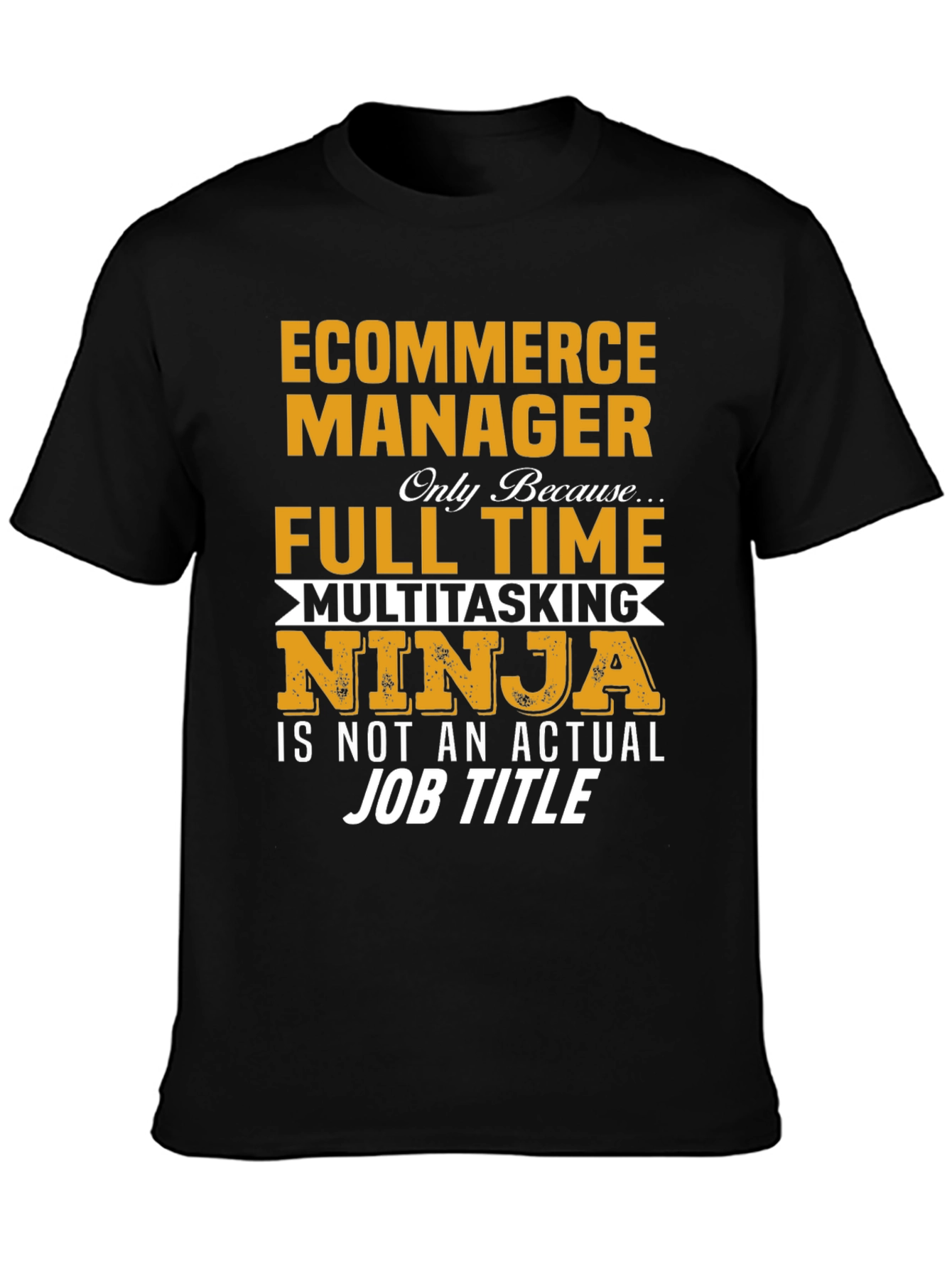 Ecommerce Manager Full Time Ninja T-Shirt