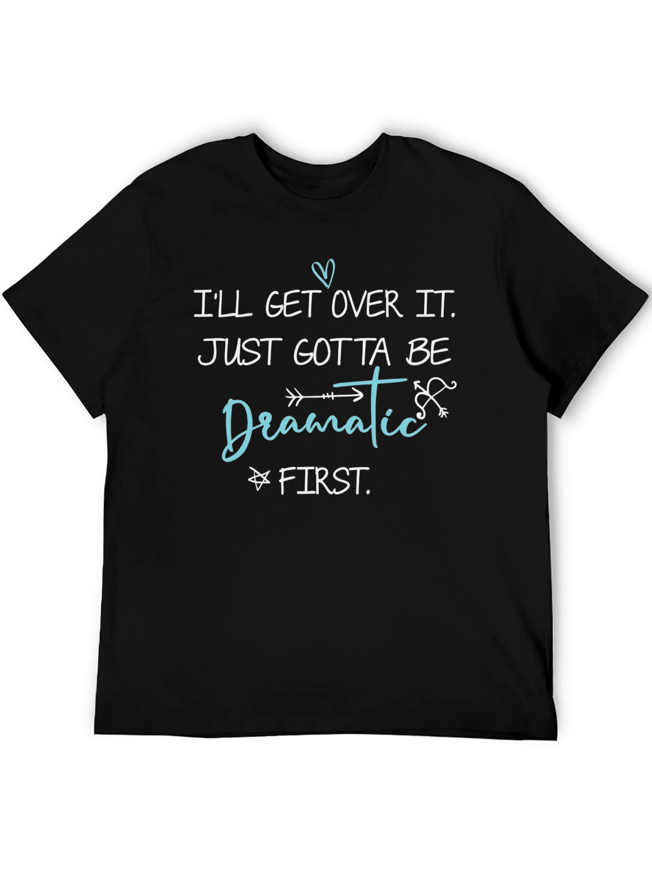 Dramatic First T-Shirt - Funny Sarcastic Tee