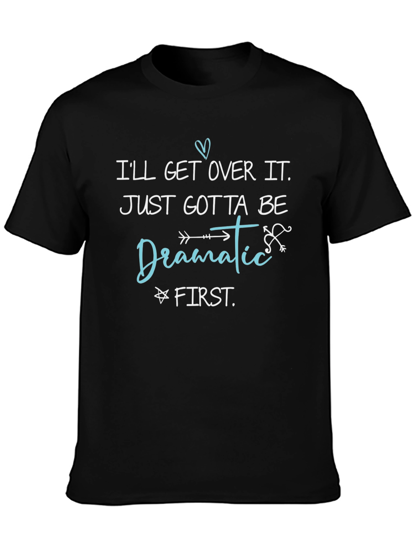 Dramatic First T-Shirt - Funny Sarcastic Tee