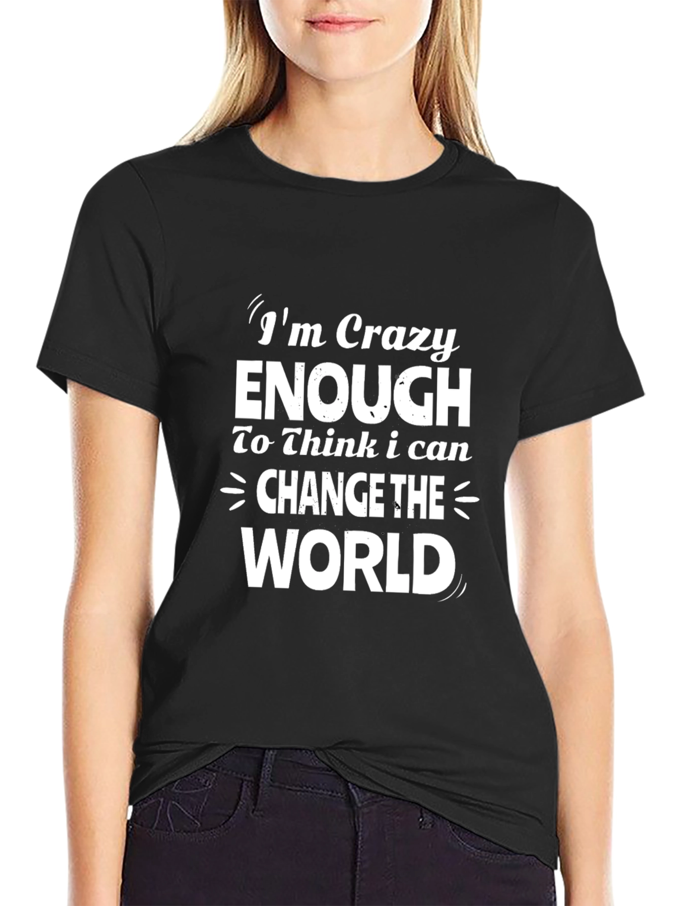 Crazy Enough T-Shirt: Change The World