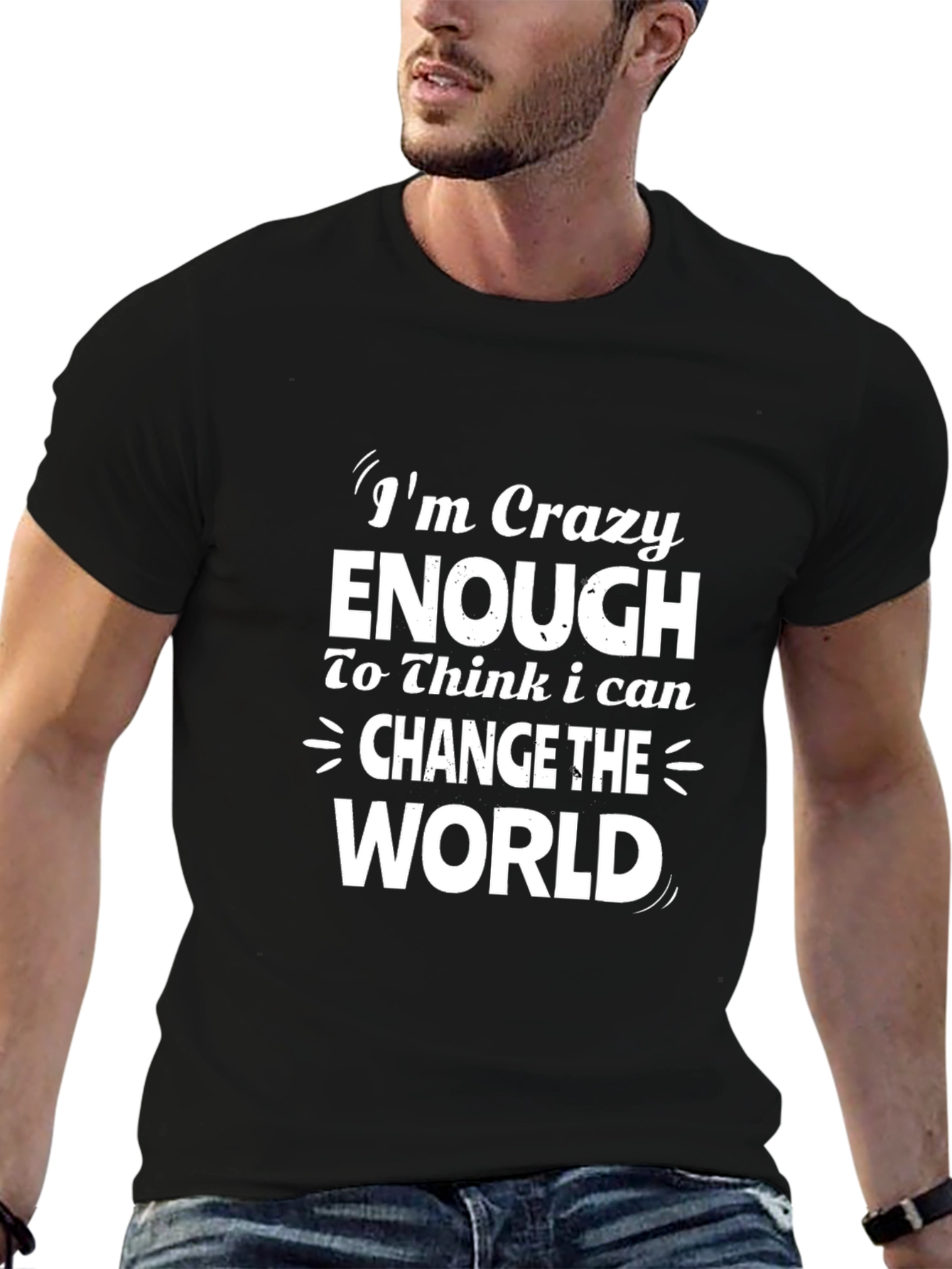 Crazy Enough T-Shirt: Change The World