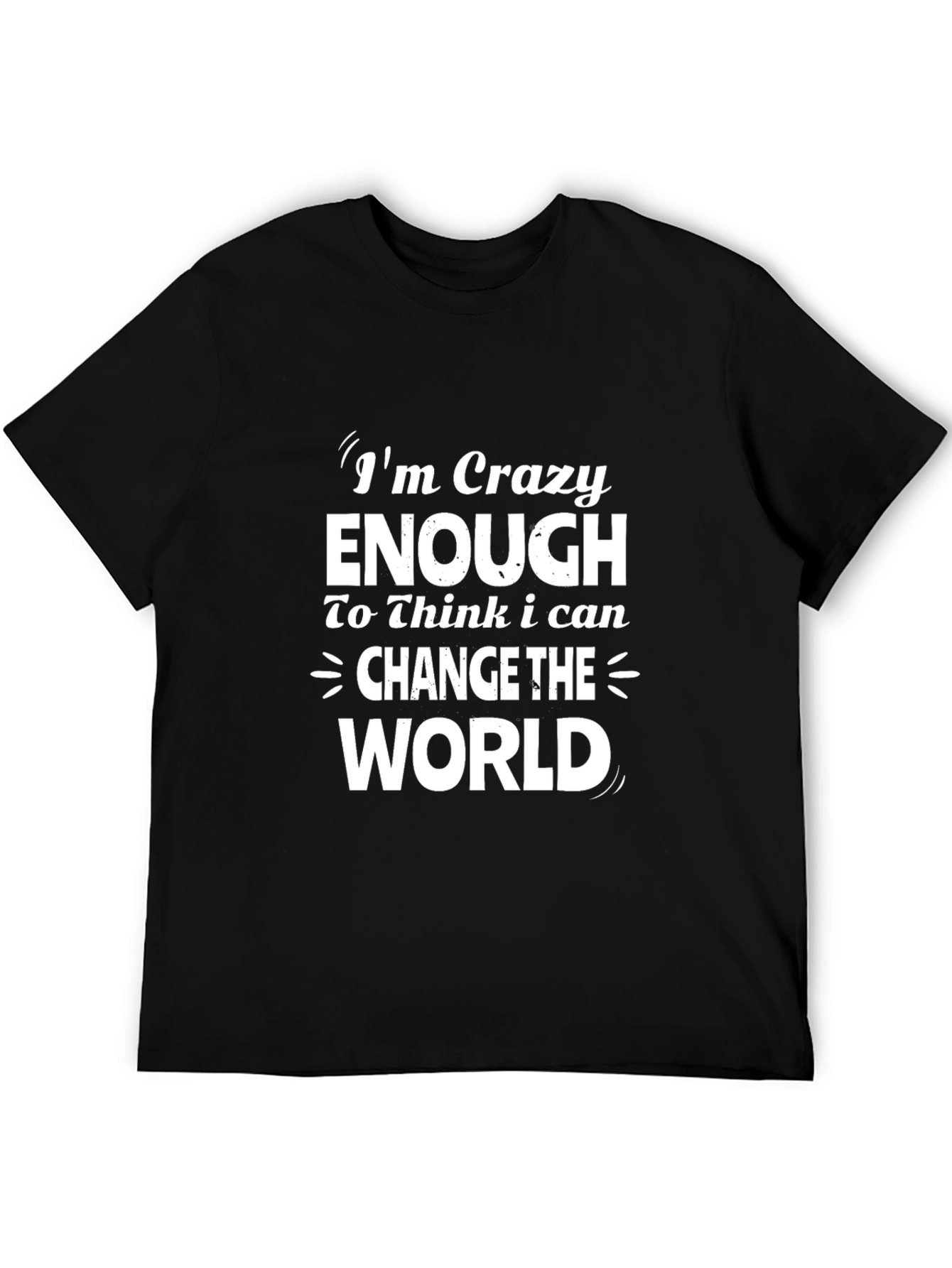 Crazy Enough T-Shirt: Change The World