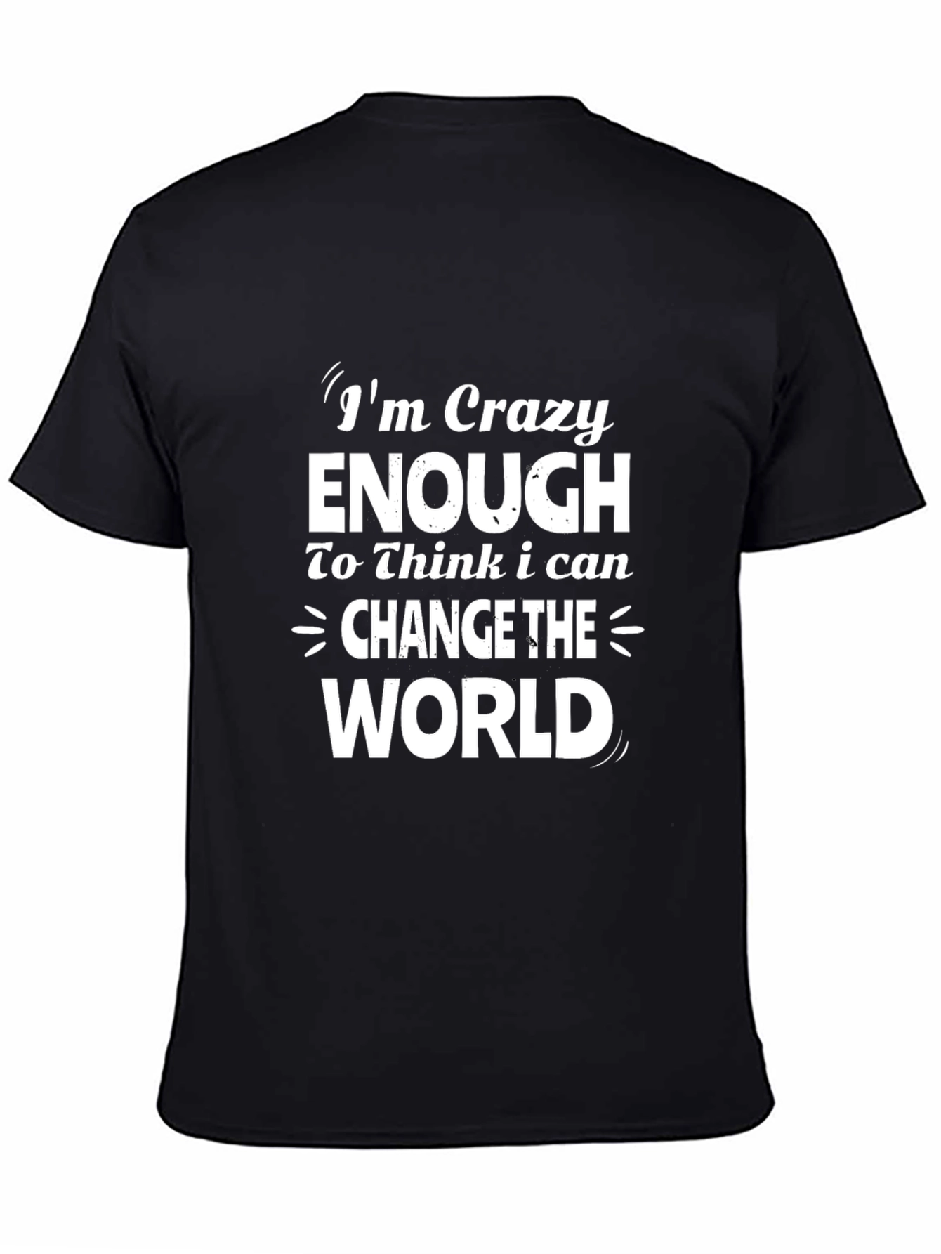 Crazy Enough T-Shirt: Change The World