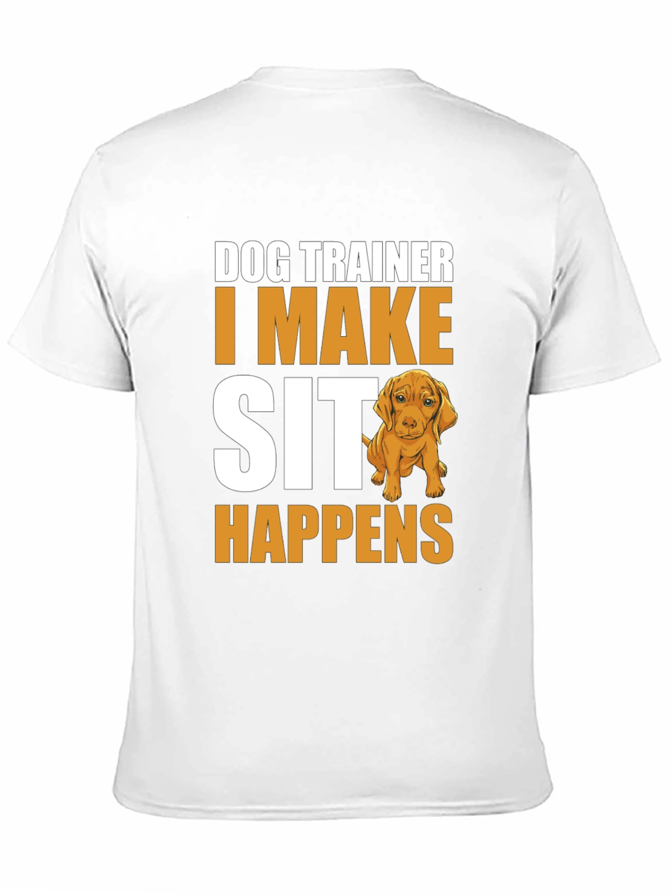 Dog Trainer T-Shirt - I Make Sit Happens