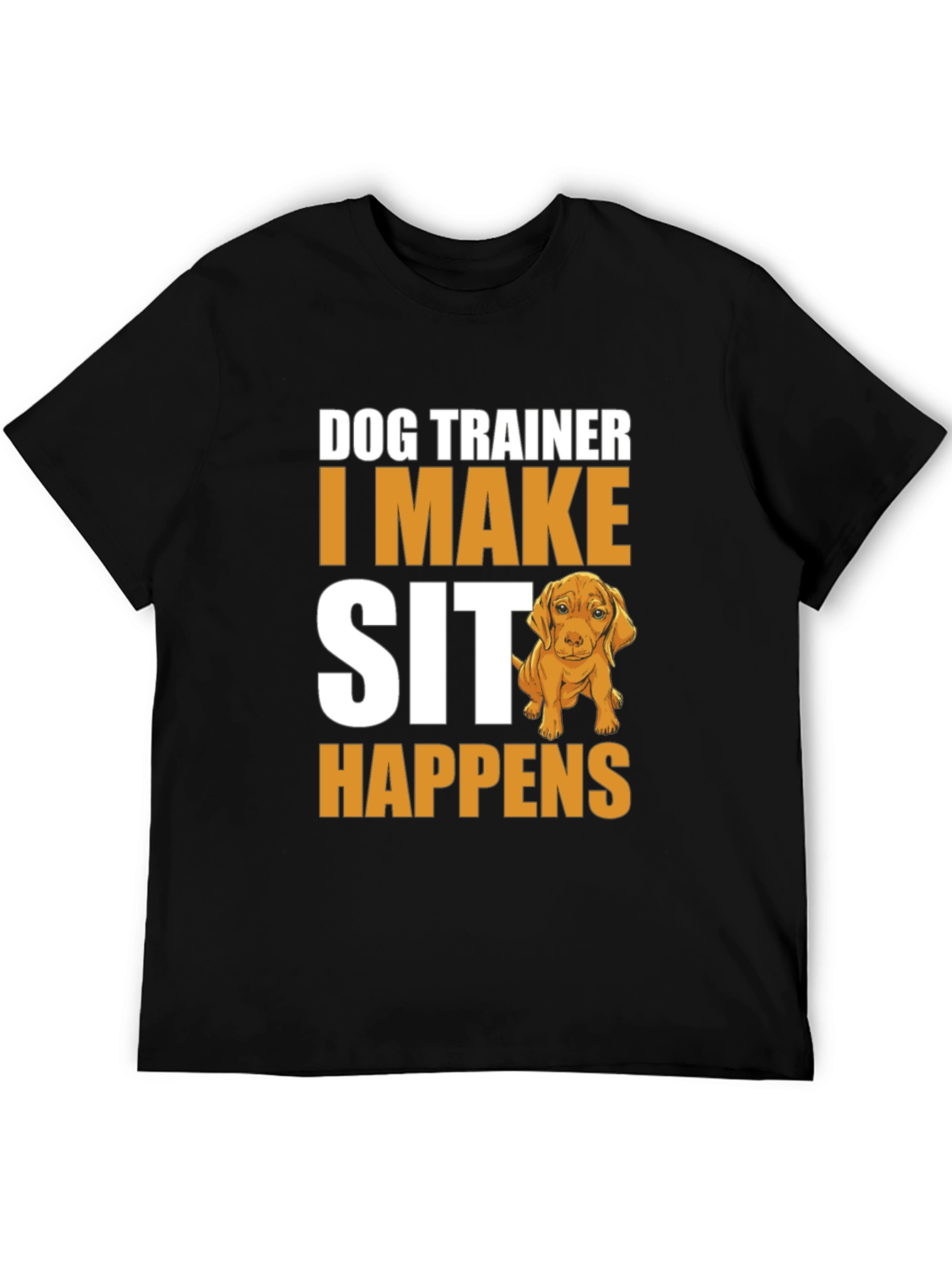 Dog Trainer T-Shirt - I Make Sit Happens