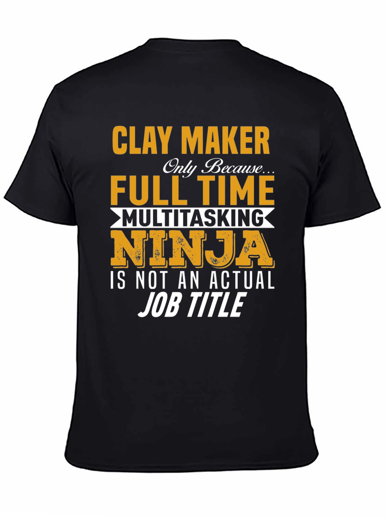 Clay Maker Full Time Ninja T-Shirt