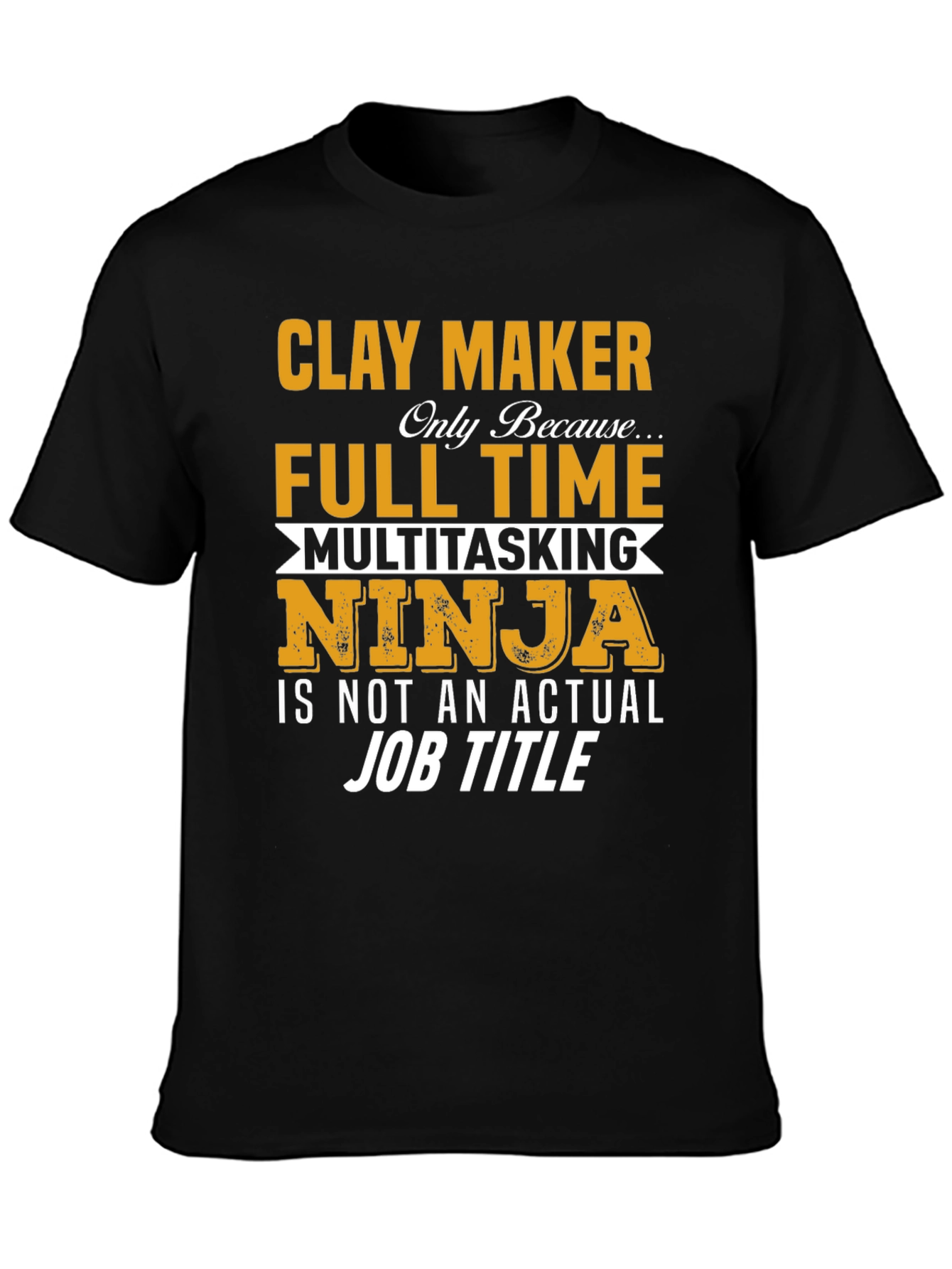Clay Maker Full Time Ninja T-Shirt