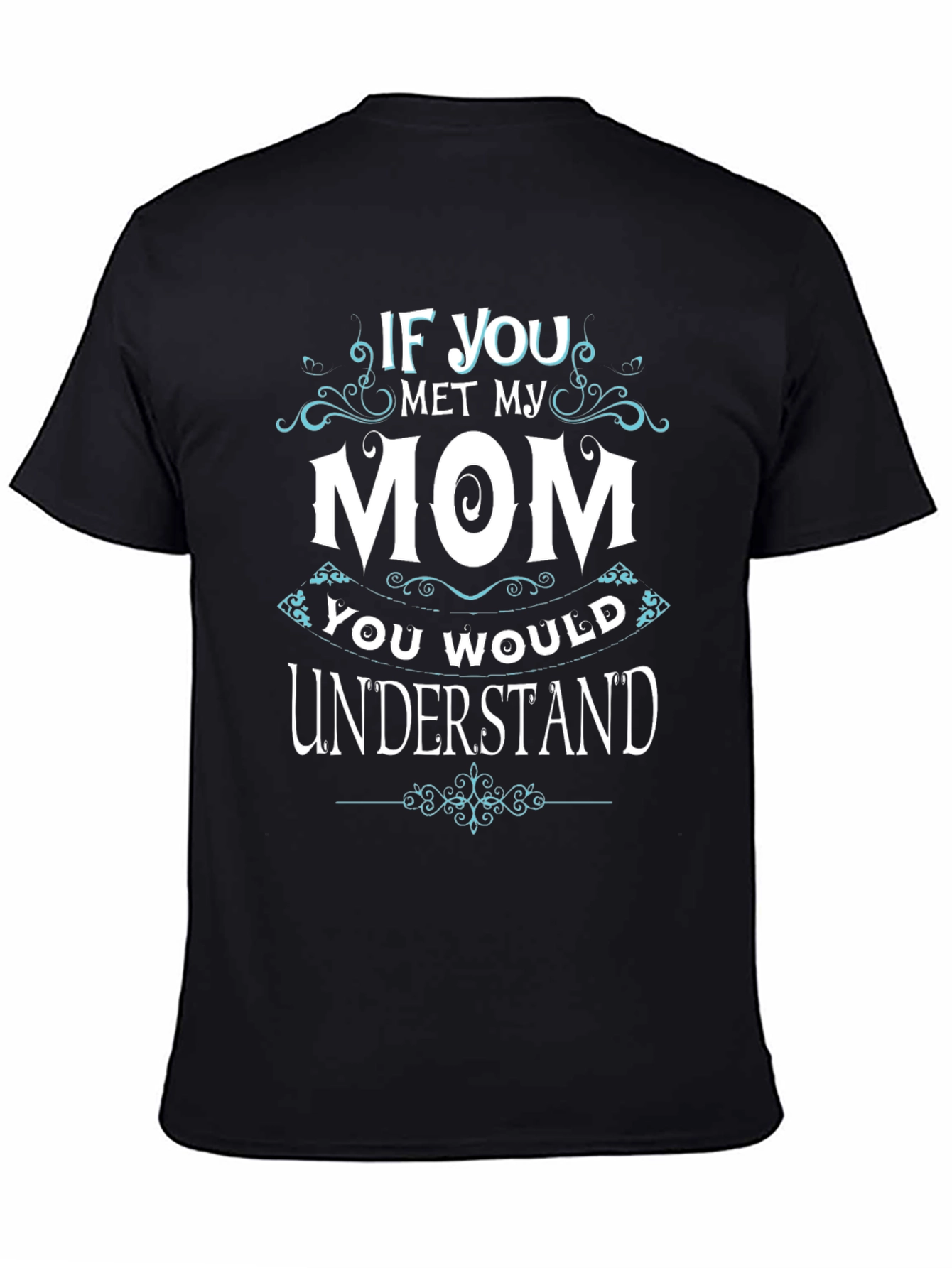 If You Met My Mom T-Shirt