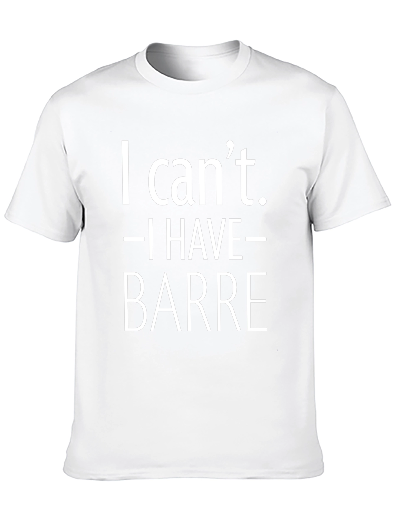 I Cant. I Have Barre. Black T-Shirt