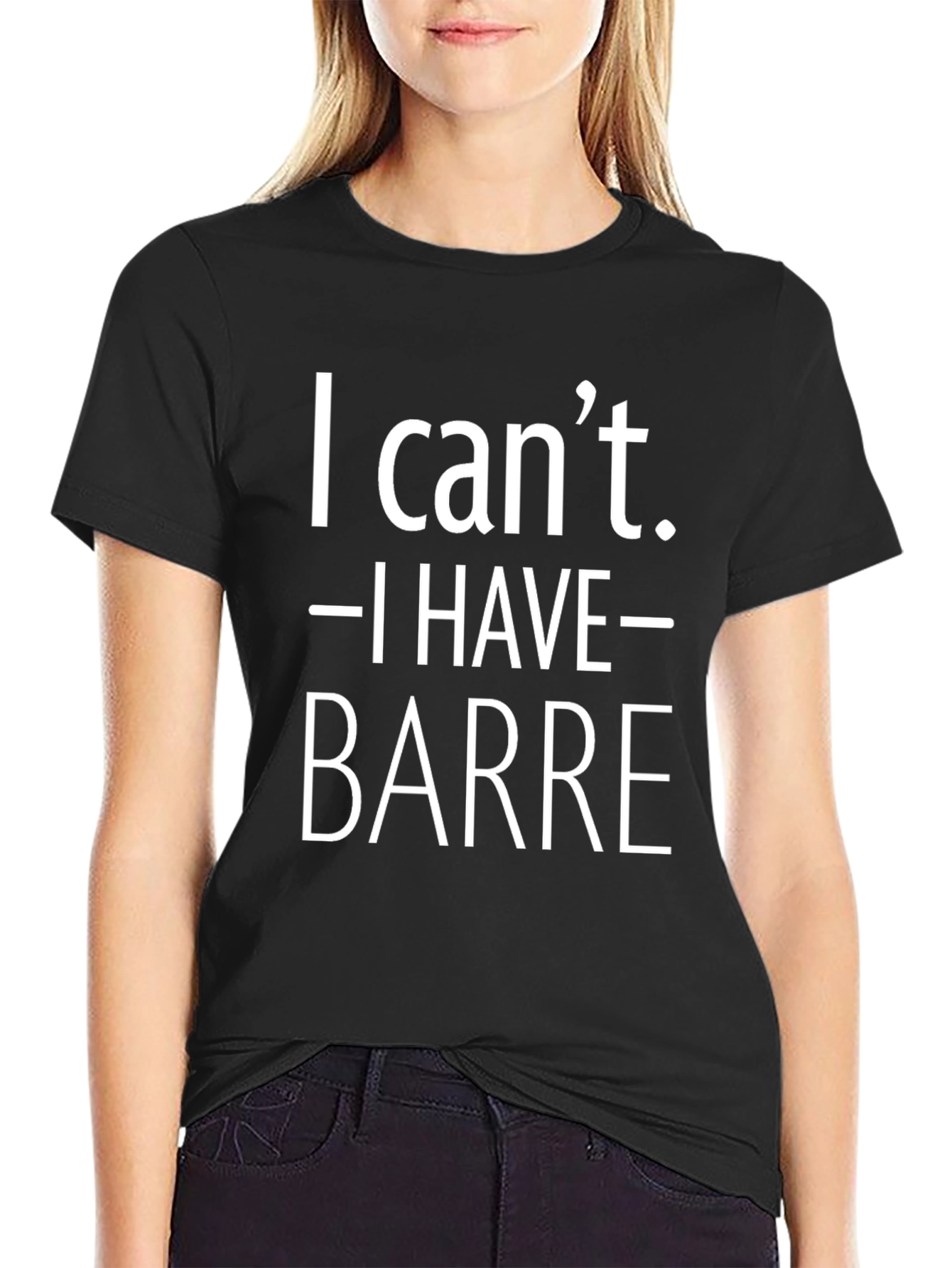 I Cant. I Have Barre. Black T-Shirt