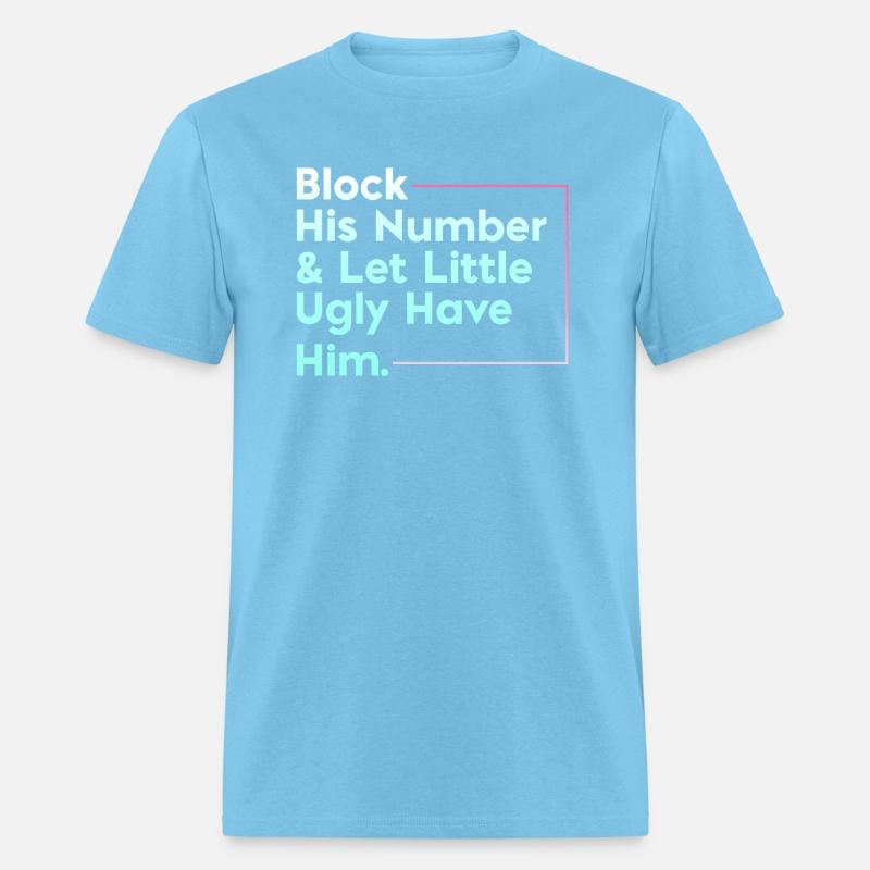 Block His Number Let Little Ugly Have Him