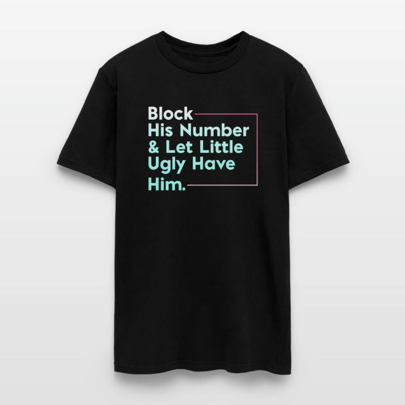 Block His Number Let Little Ugly Have Him