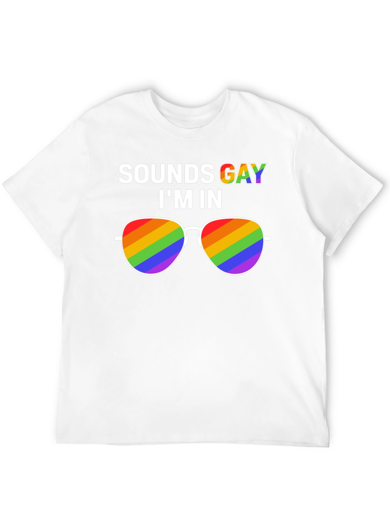 Sounds Gay Im In T-Shirt