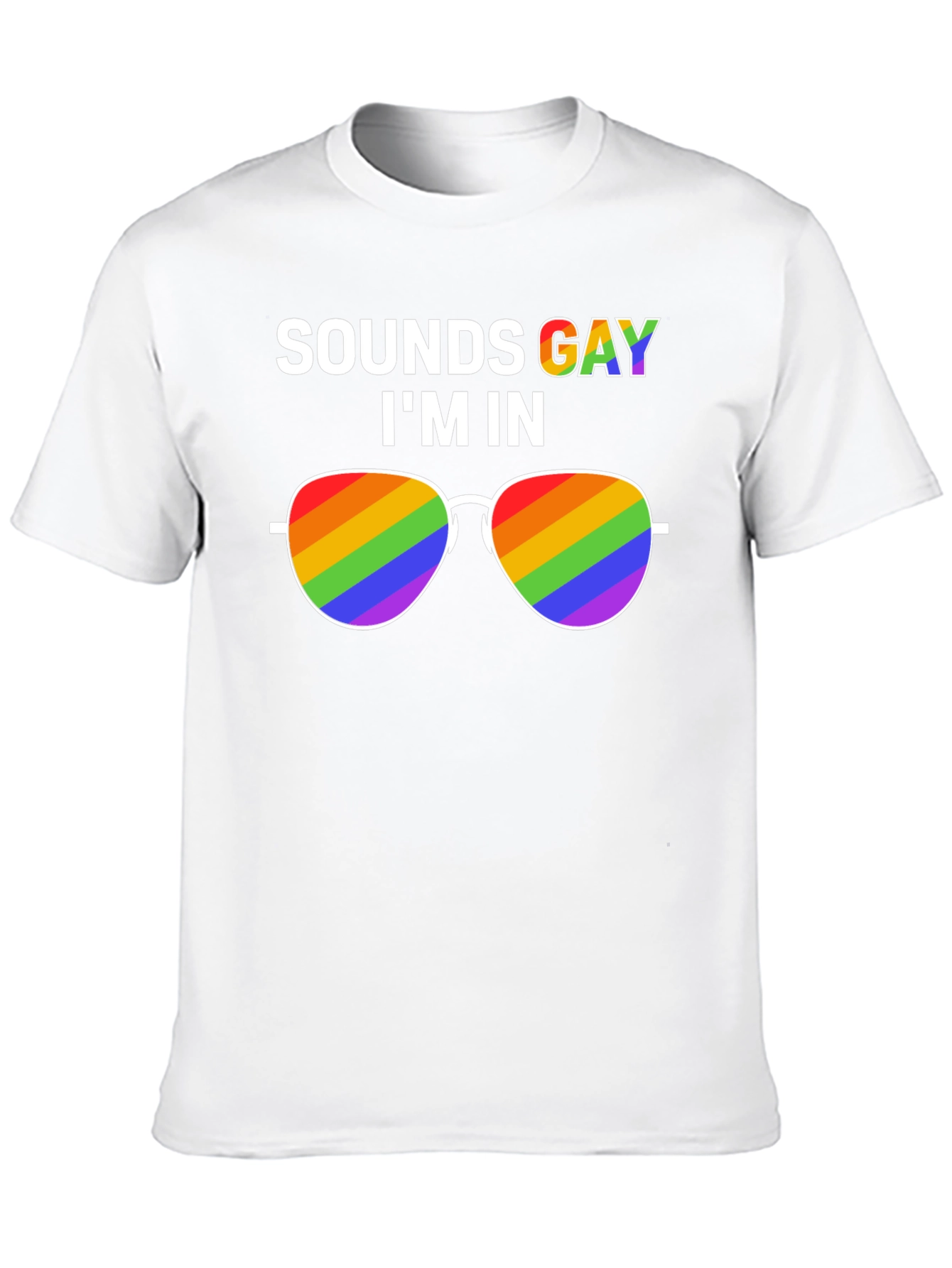 Sounds Gay Im In T-Shirt