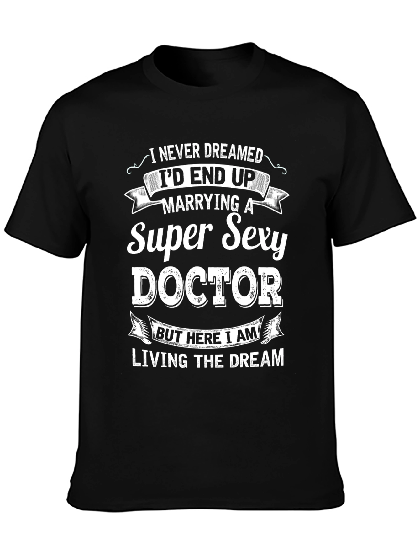 Super Sexy Doctor T-Shirt - Funny Husband Gift