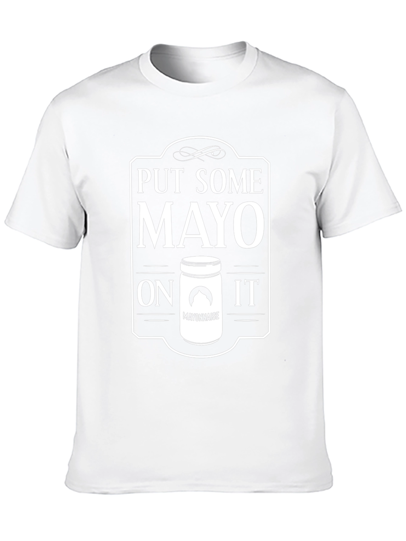Put Some Mayo On It - Funny T-Shirt
