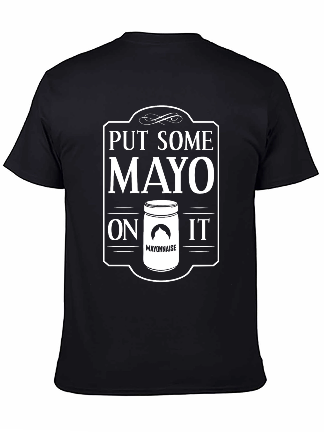 Put Some Mayo On It - Funny T-Shirt