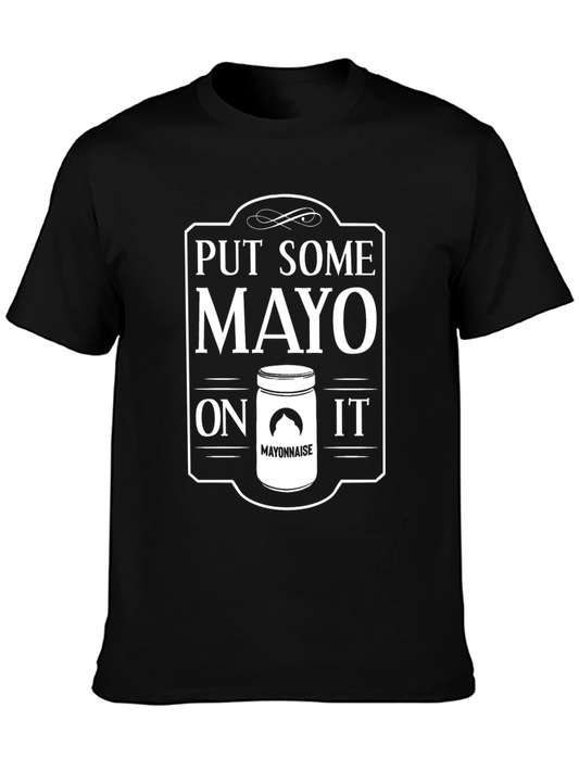 Put Some Mayo On It - Funny T-Shirt
