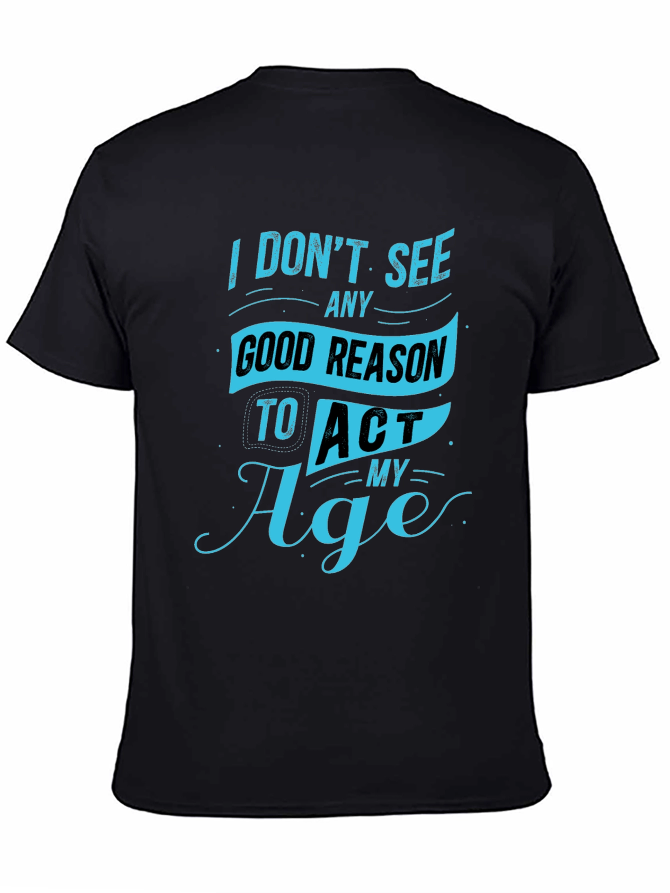 Funny Mens T-Shirt - Act My Age Graphic Tee