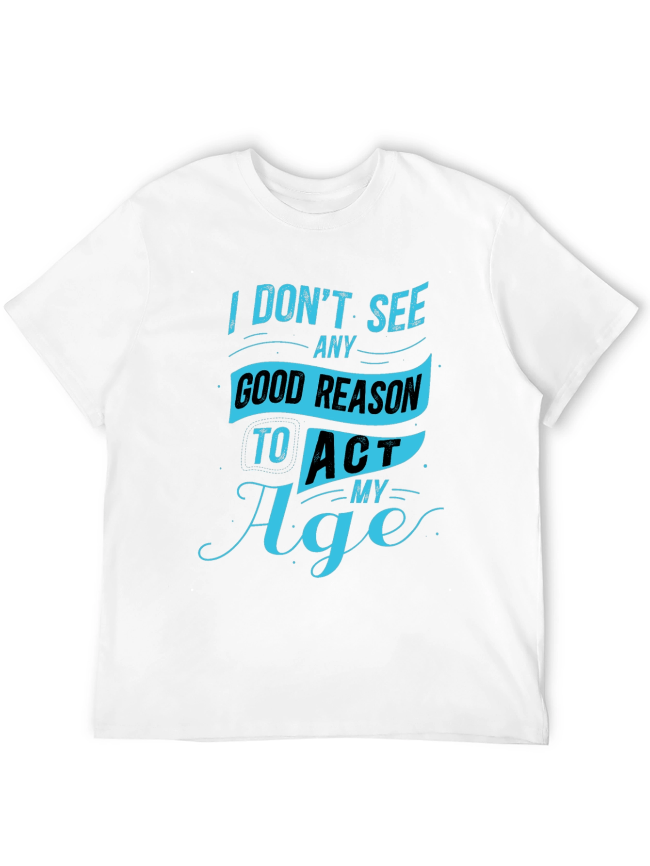 Funny Mens T-Shirt - Act My Age Graphic Tee