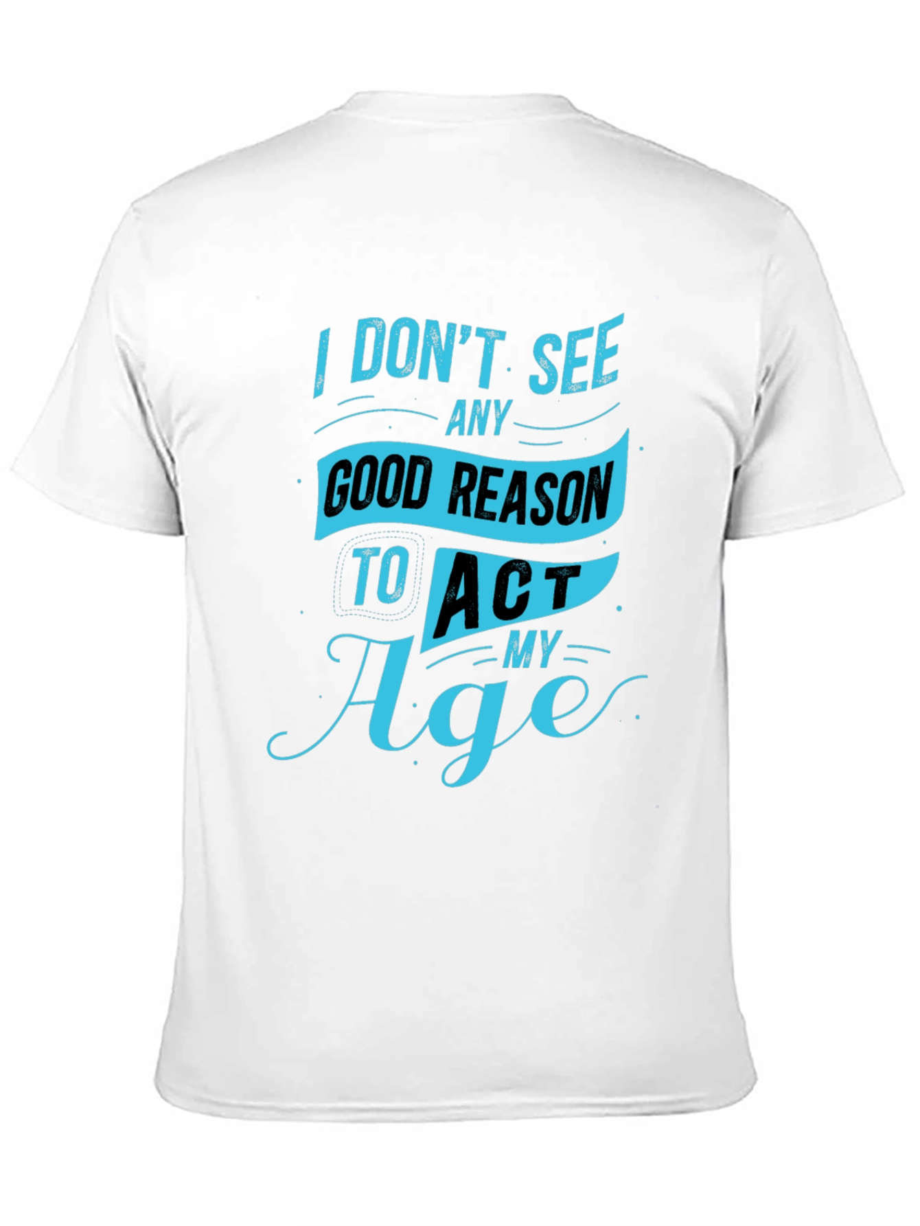 Funny Mens T-Shirt - Act My Age Graphic Tee