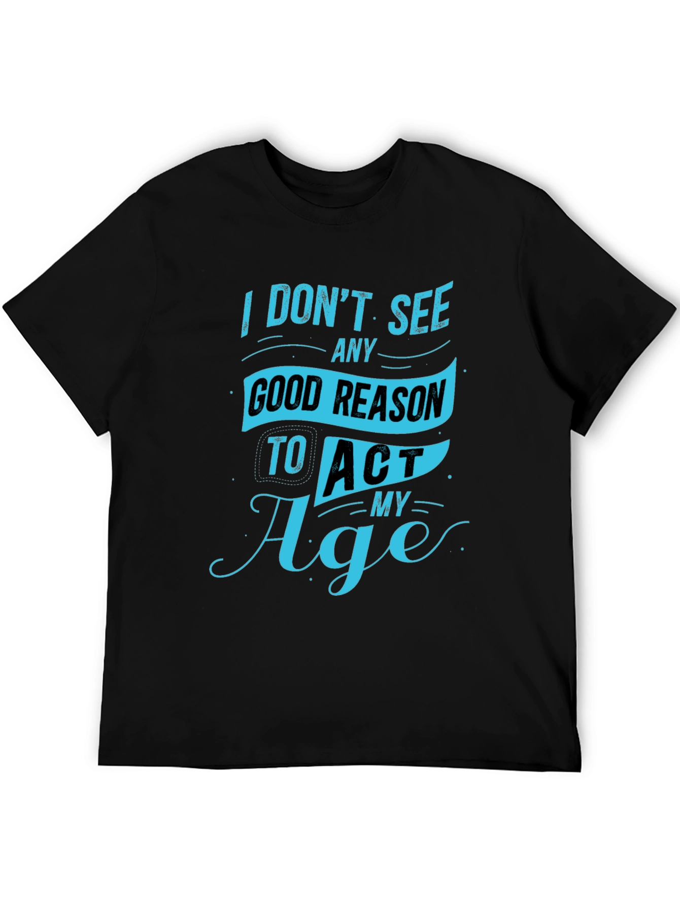 Funny Mens T-Shirt - Act My Age Graphic Tee