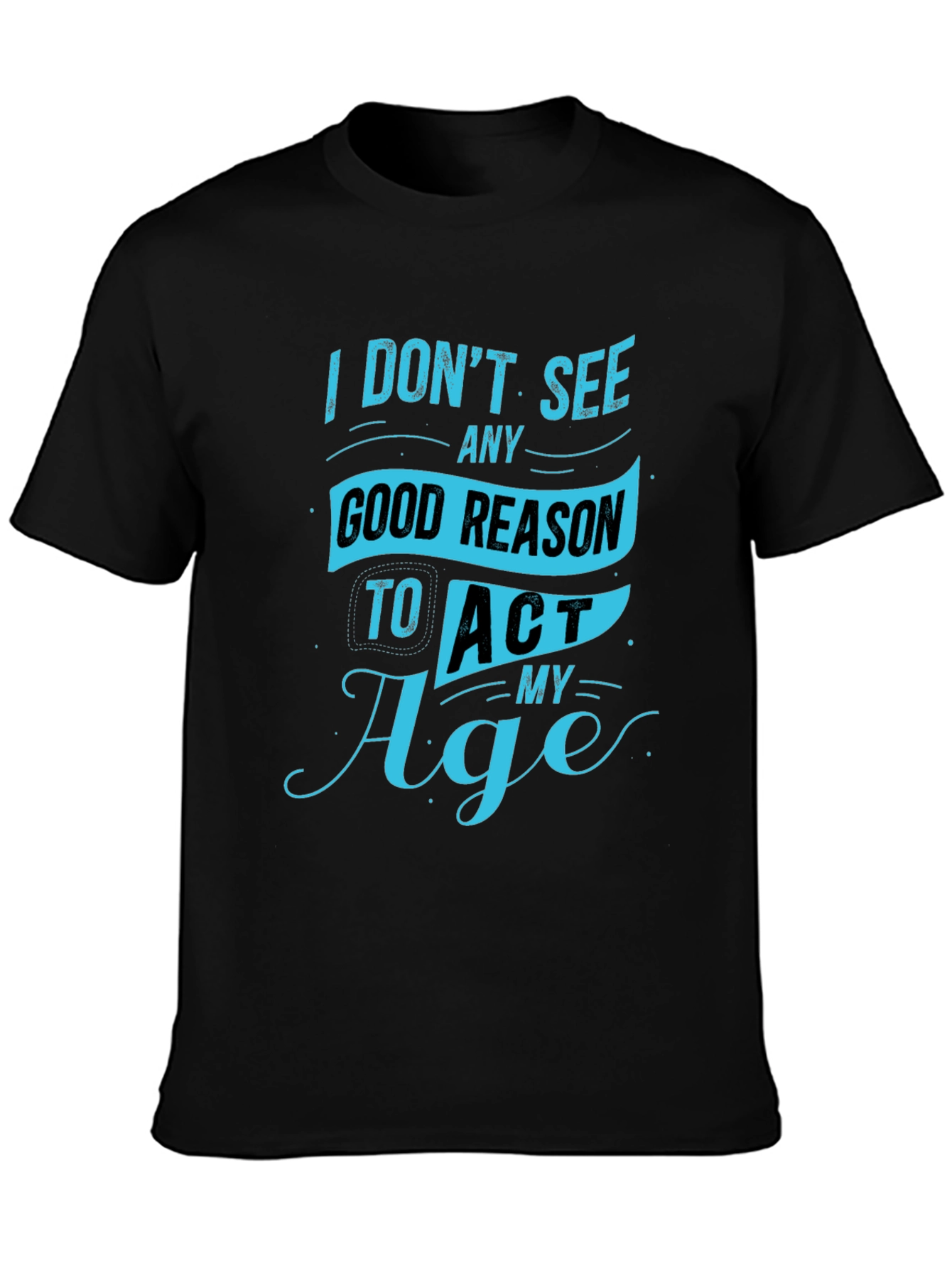 Funny Mens T-Shirt - Act My Age Graphic Tee