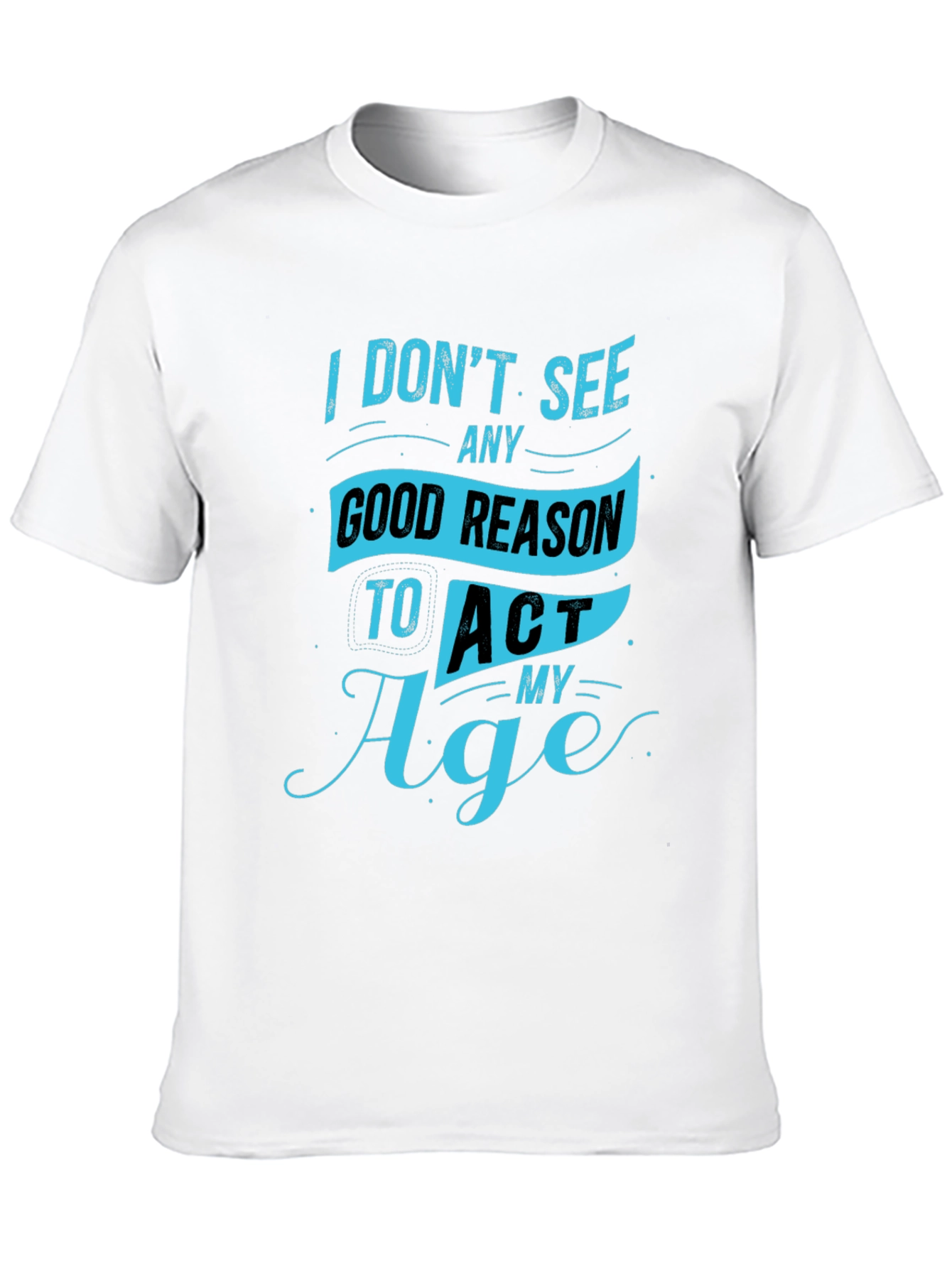 Funny Mens T-Shirt - Act My Age Graphic Tee