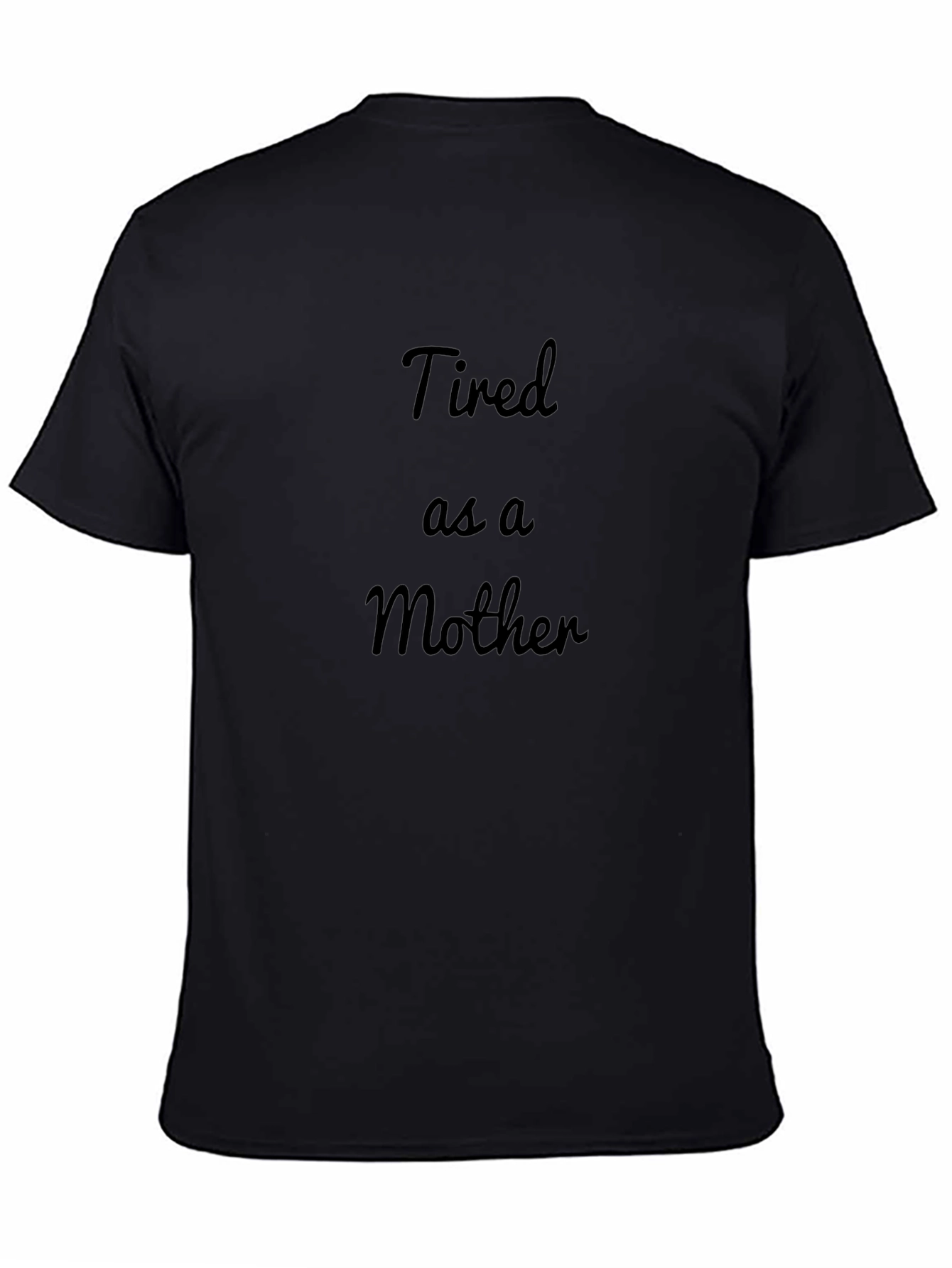 Tired as a Mother Black T-Shirt