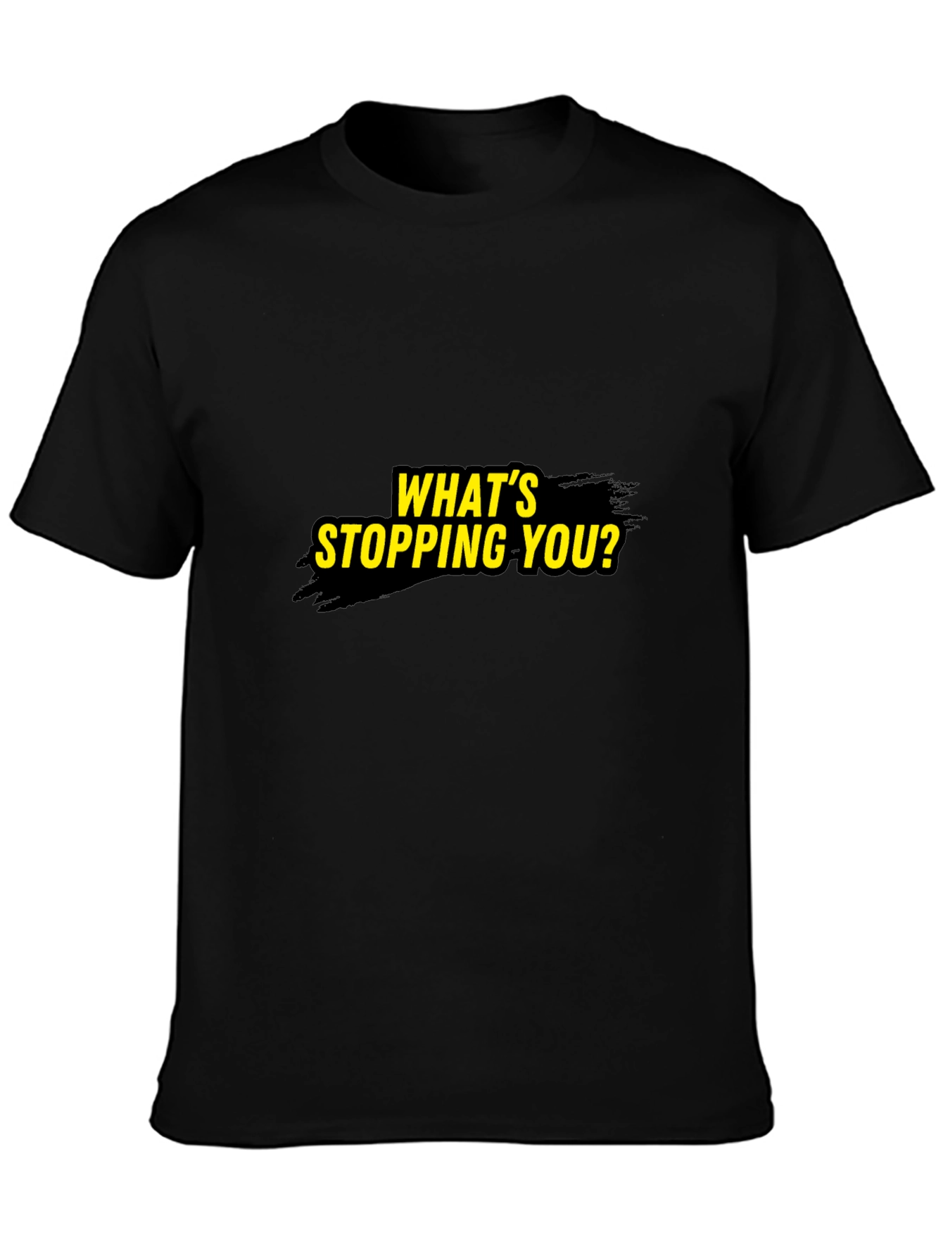 Motivational Whats Stopping You? Black T-Shirt