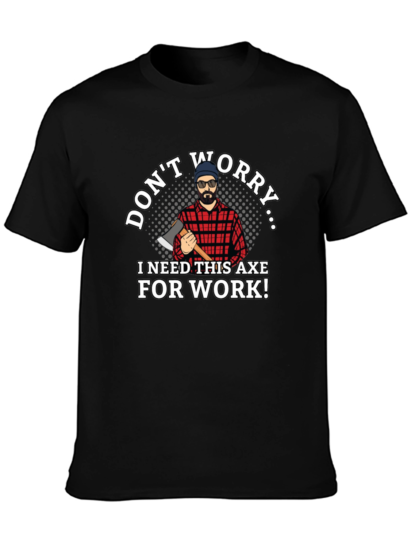 Dont Worry Axe T-Shirt Lumberjack Tee